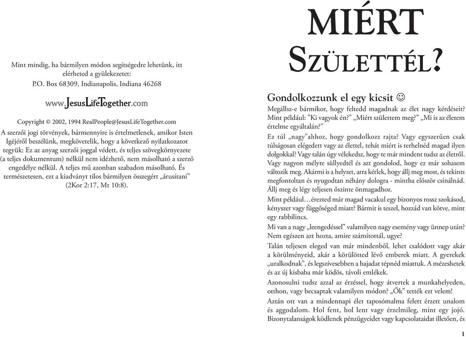 com A szerzői jogi törvények, bármennyire is értelmetlenek, amikor Isten Igéjéről beszélünk, megkövetelik, hogy a következő nyilatkozatot tegyük: Ez az anyag szerzői joggal védett, és teljes