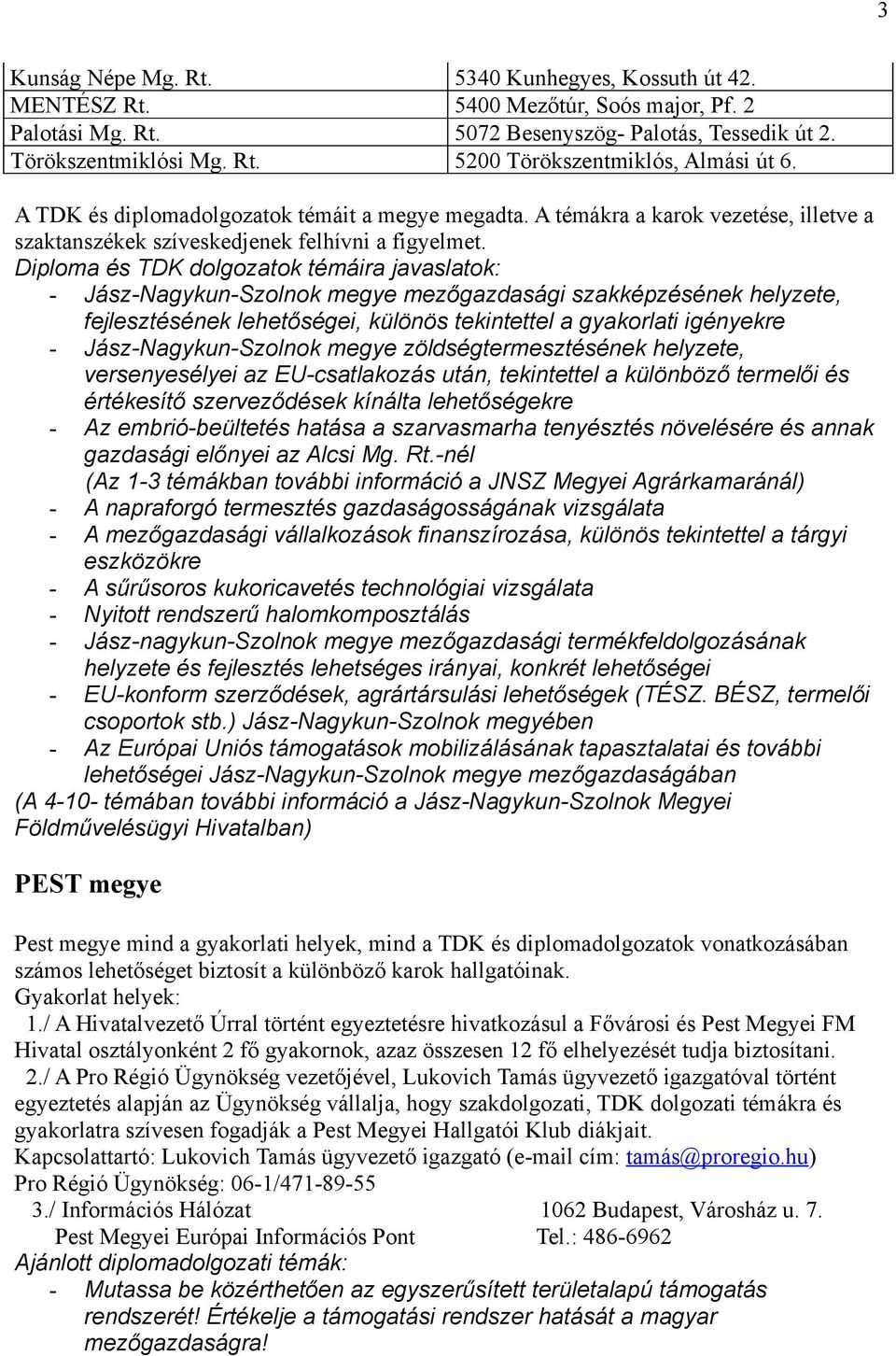 Diploma és TDK dolgozatok témáira javaslatok: - Jász-Nagykun-Szolnok megye mezőgazdasági szakképzésének helyzete, fejlesztésének lehetőségei, különös tekintettel a gyakorlati igényekre -