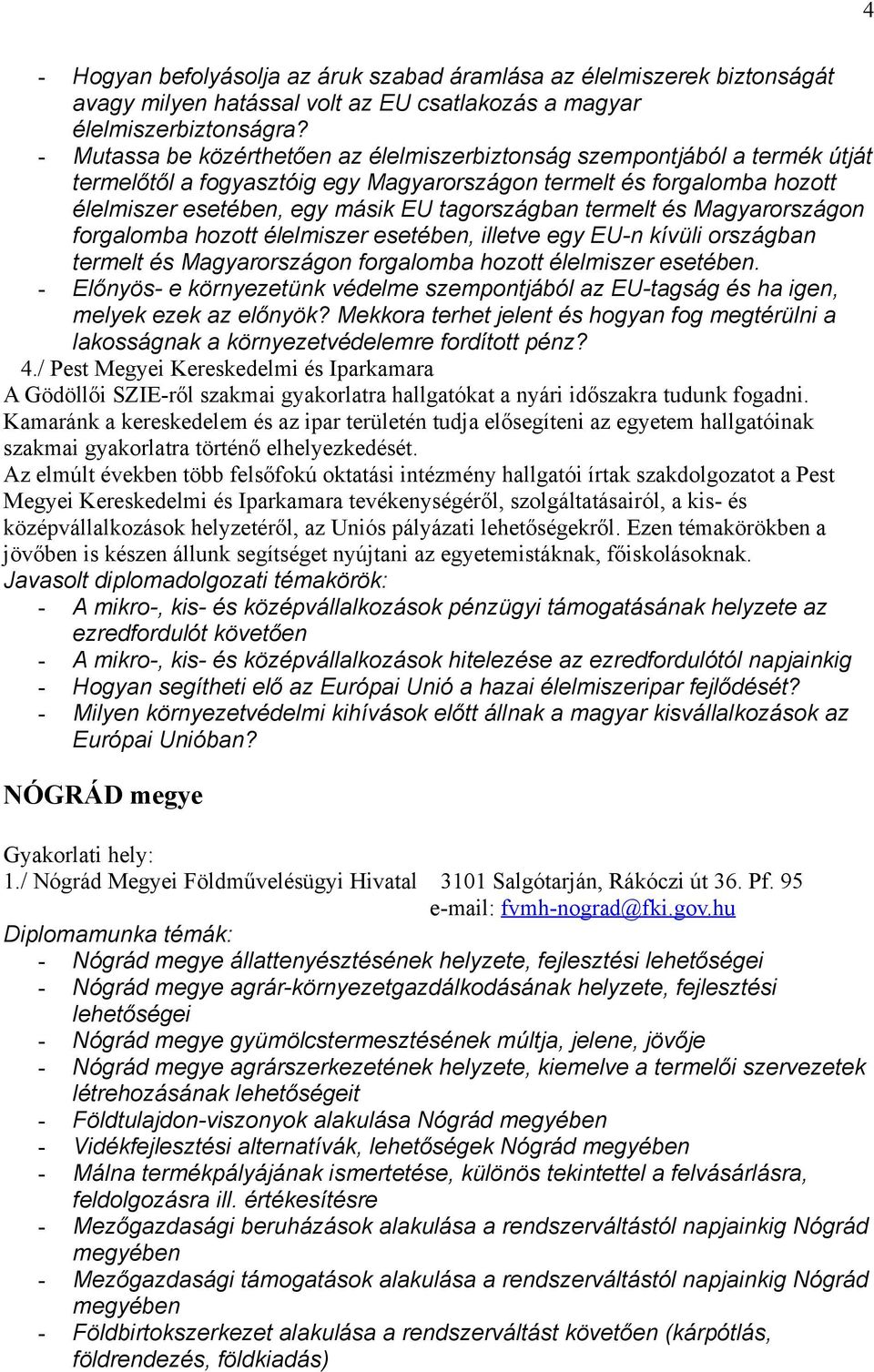 termelt és Magyarországon forgalomba hozott élelmiszer esetében, illetve egy EU-n kívüli országban termelt és Magyarországon forgalomba hozott élelmiszer esetében.