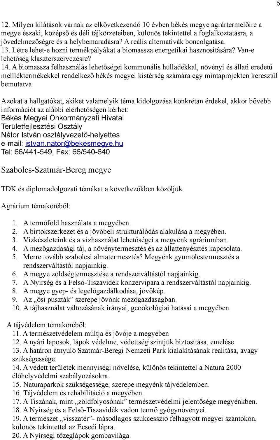 A biomassza felhasználás lehetőségei kommunális hulladékkal, növényi és állati eredetű mellléktermékekkel rendelkező békés megyei kistérség számára egy mintaprojekten keresztül bemutatva Azokat a