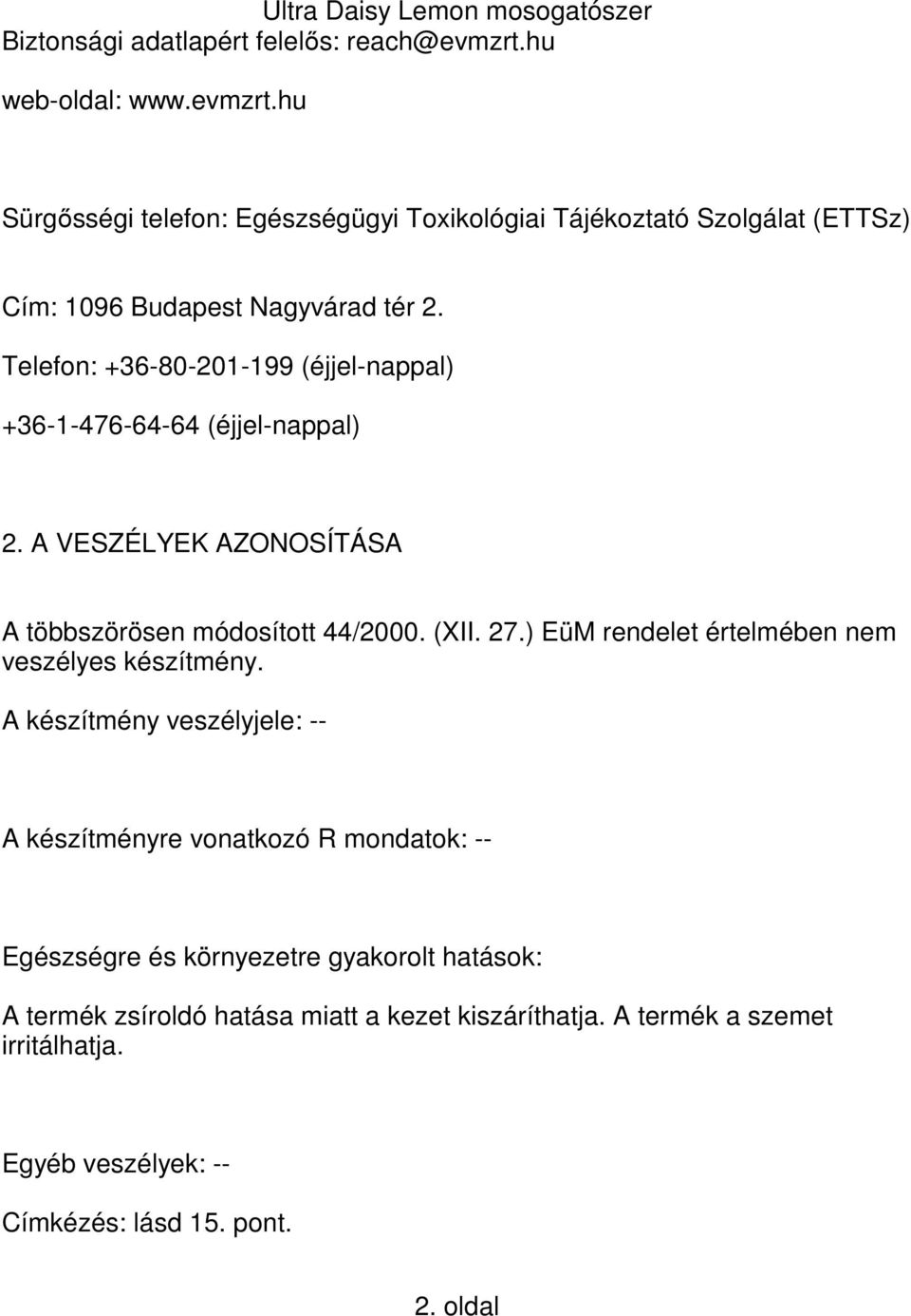 ) EüM rendelet értelmében nem veszélyes készítmény.