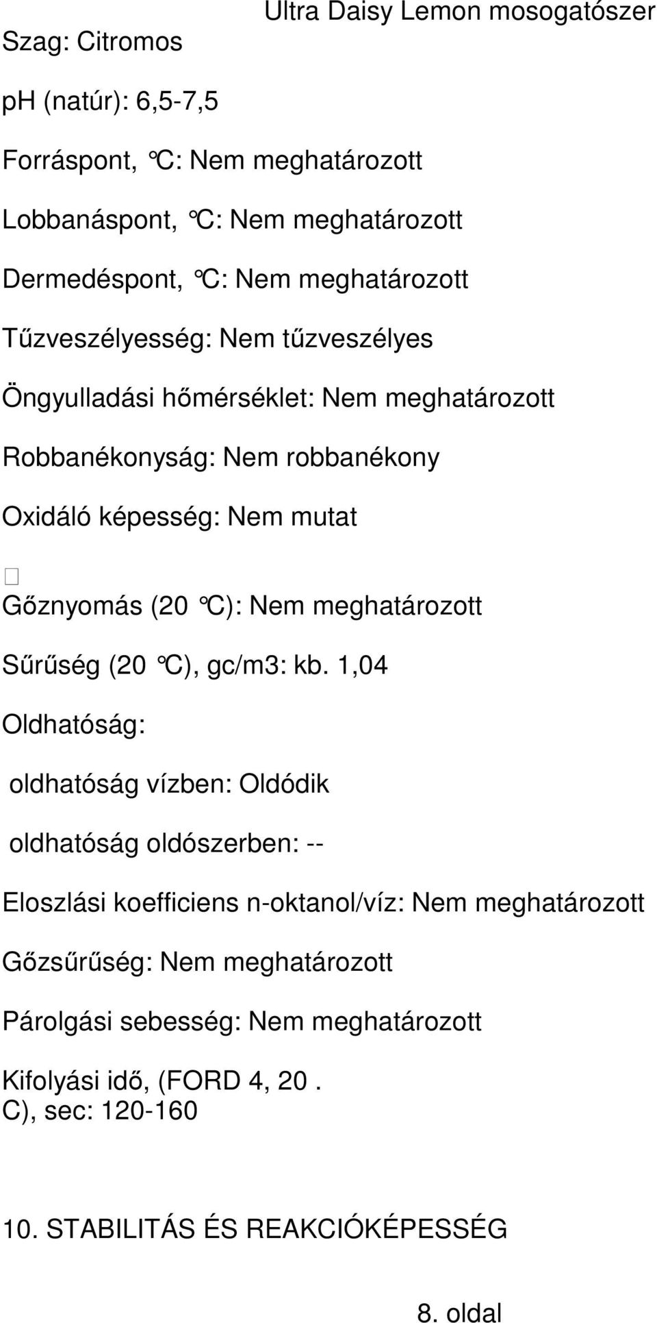 (20 C): Nem meghatározott Sűrűség (20 C), gc/m3: kb.