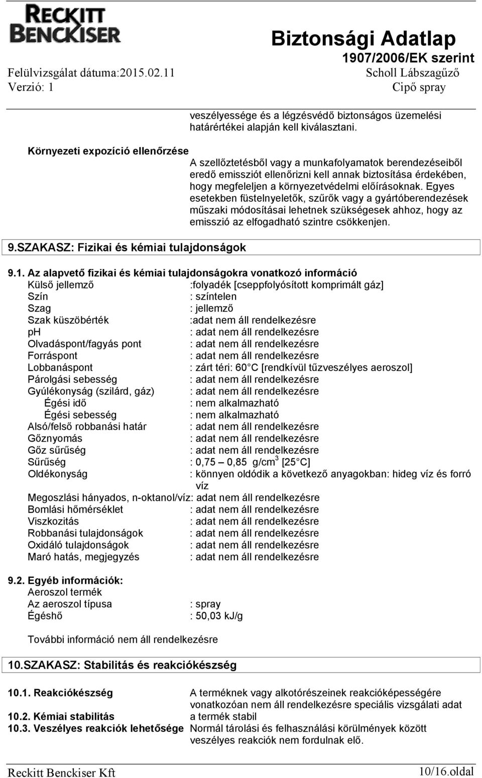 előírásoknak. Egyes esetekben füstelnyeletők, szűrők vagy a gyártóberendezések műszaki módosításai lehetnek szükségesek ahhoz, hogy az emisszió az elfogadható szintre csökkenjen. 9.