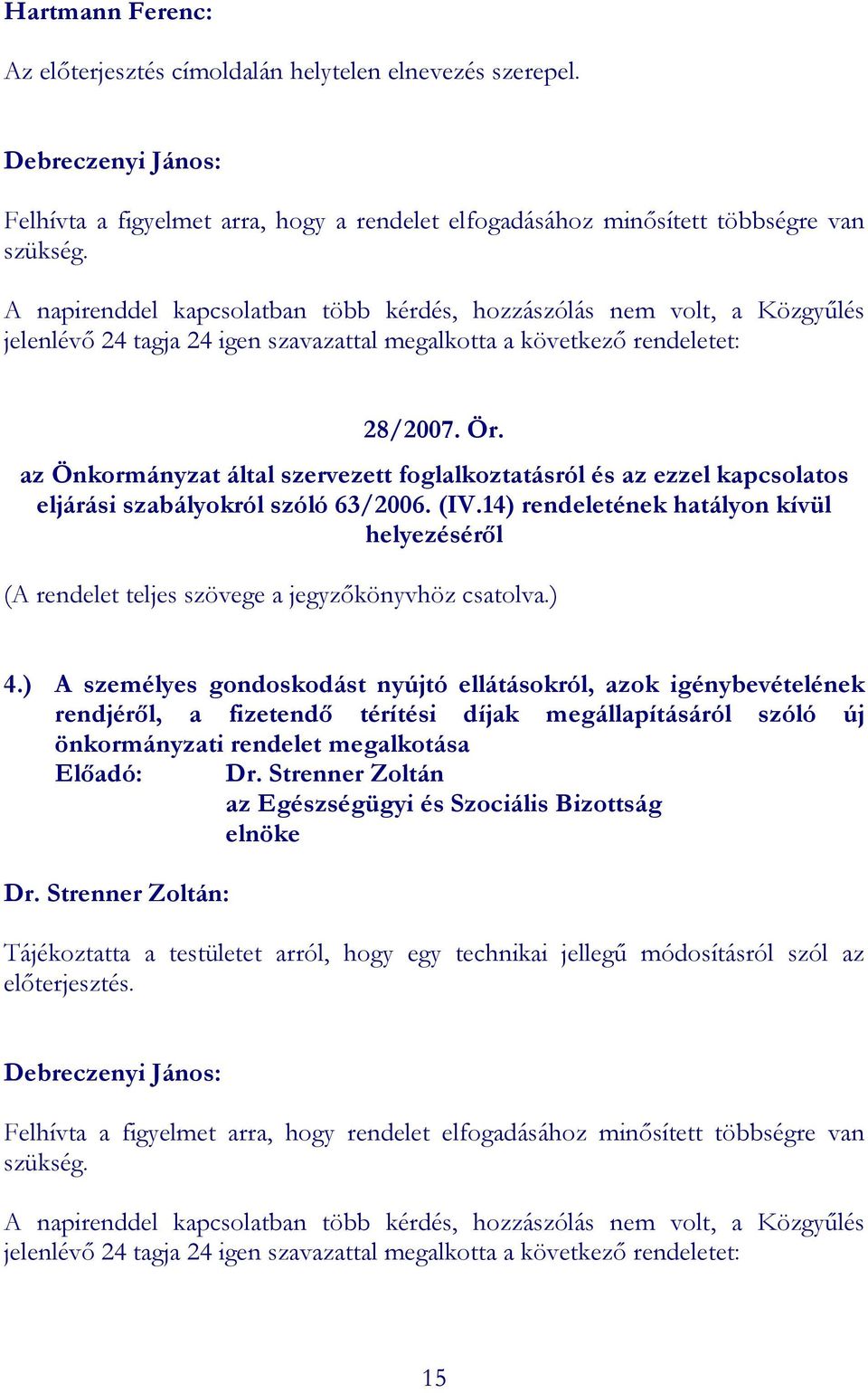 az Önkormányzat által szervezett foglalkoztatásról és az ezzel kapcsolatos eljárási szabályokról szóló 63/2006. (IV.