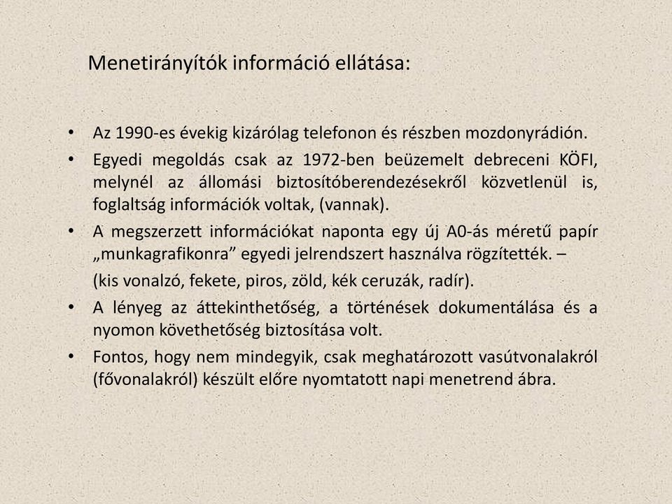 A megszerzett információkat naponta egy új A0-ás méretű papír munkagrafikonra egyedi jelrendszert használva rögzítették.