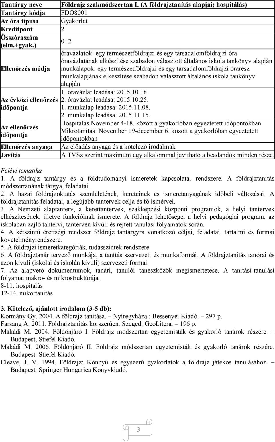 természetföldrajzi és egy társadalomföldrajzi órarész munkalapjának elkészítése szabadon választott általános iskola tankönyv Az évközi ellenőrzés időpontja Az ellenőrzés időpontja Ellenőrzés anyaga