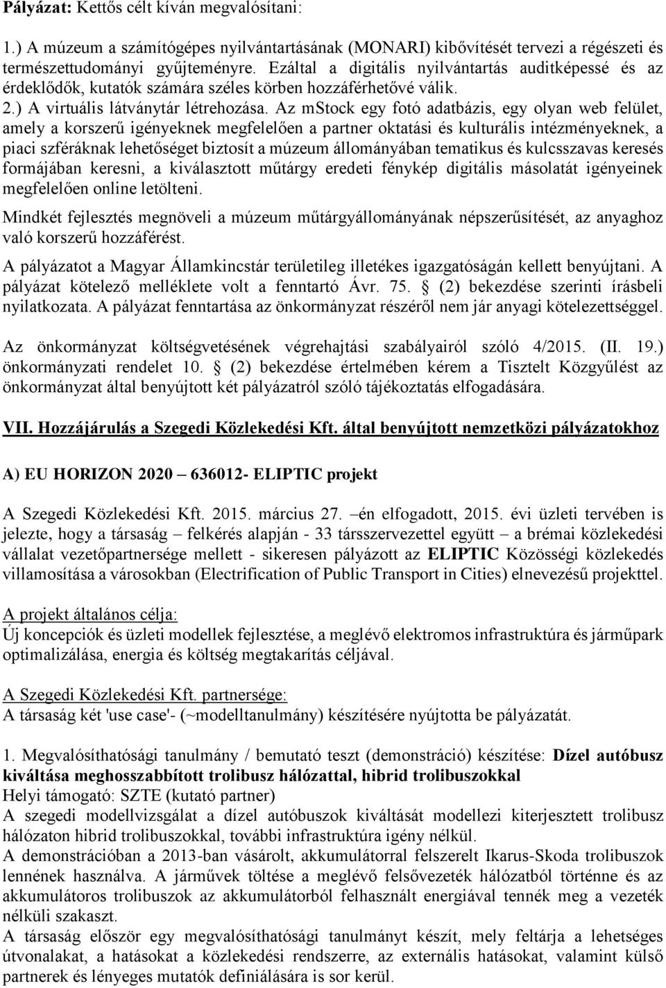 Az mstock egy fotó adatbázis, egy olyan web felület, amely a korszerű igényeknek megfelelően a partner oktatási és kulturális intézményeknek, a piaci szféráknak lehetőséget biztosít a múzeum