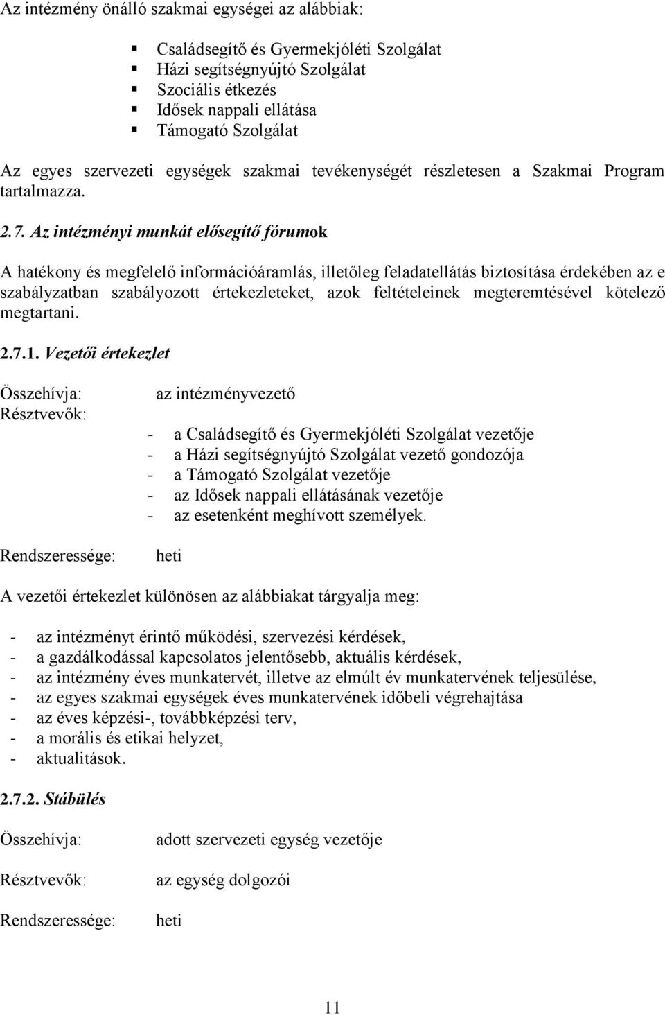 Az intézményi munkát elősegítő fórumok A hatékony és megfelelő információáramlás, illetőleg feladatellátás biztosítása érdekében az e szabályzatban szabályozott értekezleteket, azok feltételeinek