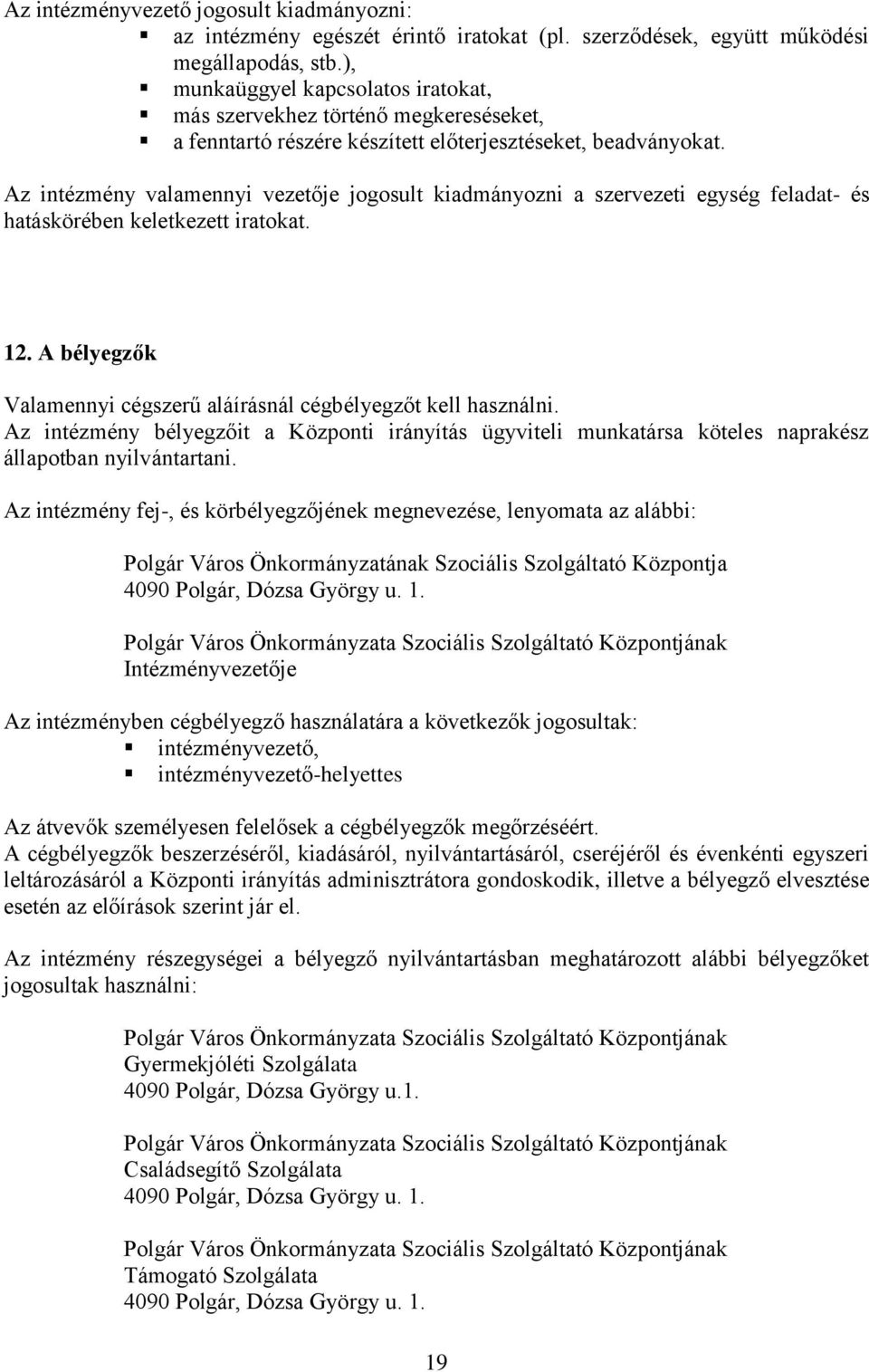 Az intézmény valamennyi vezetője jogosult kiadmányozni a szervezeti egység feladat- és hatáskörében keletkezett iratokat. 12. A bélyegzők Valamennyi cégszerű aláírásnál cégbélyegzőt kell használni.