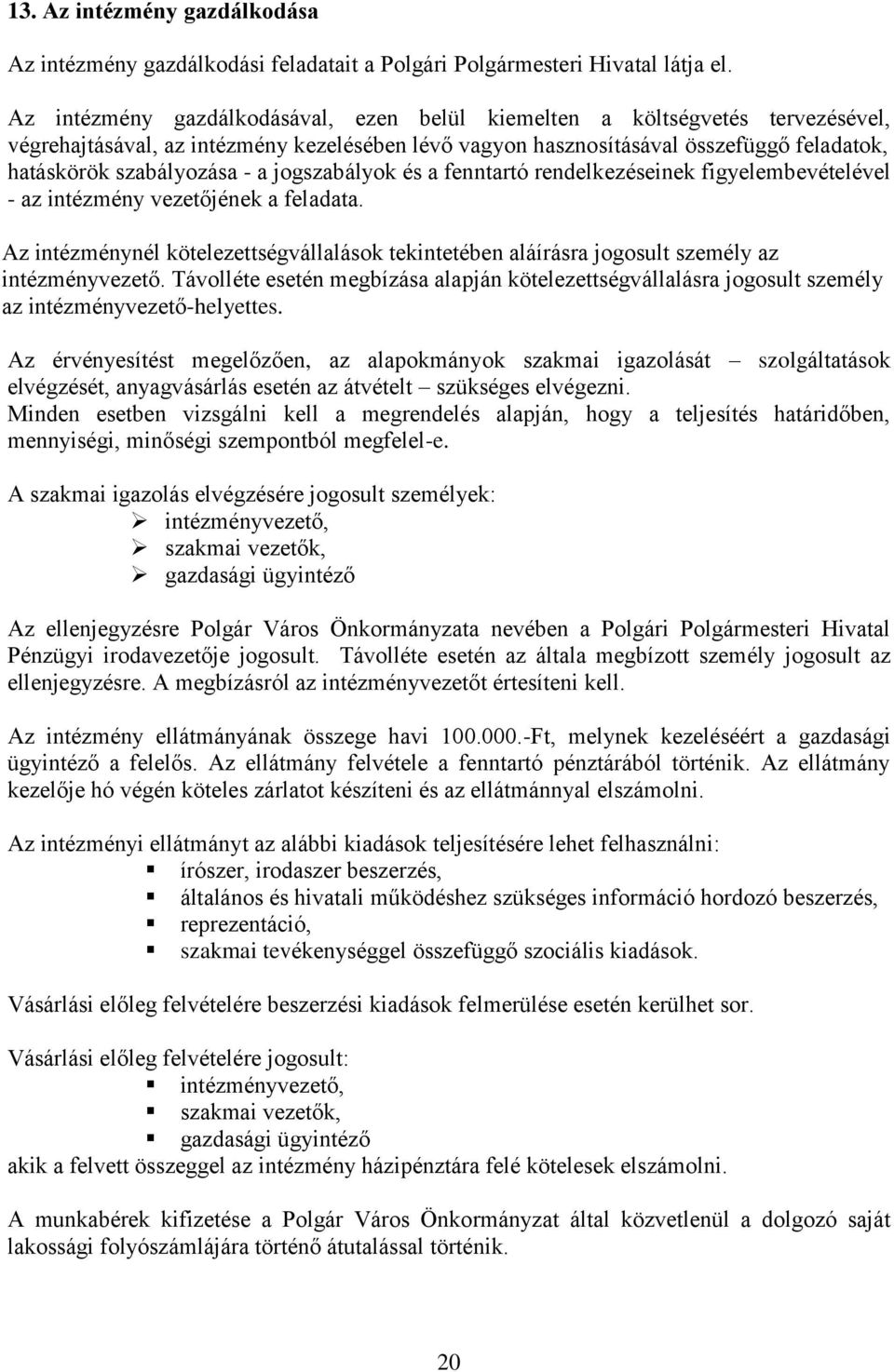 jogszabályok és a fenntartó rendelkezéseinek figyelembevételével - az intézmény vezetőjének a feladata.