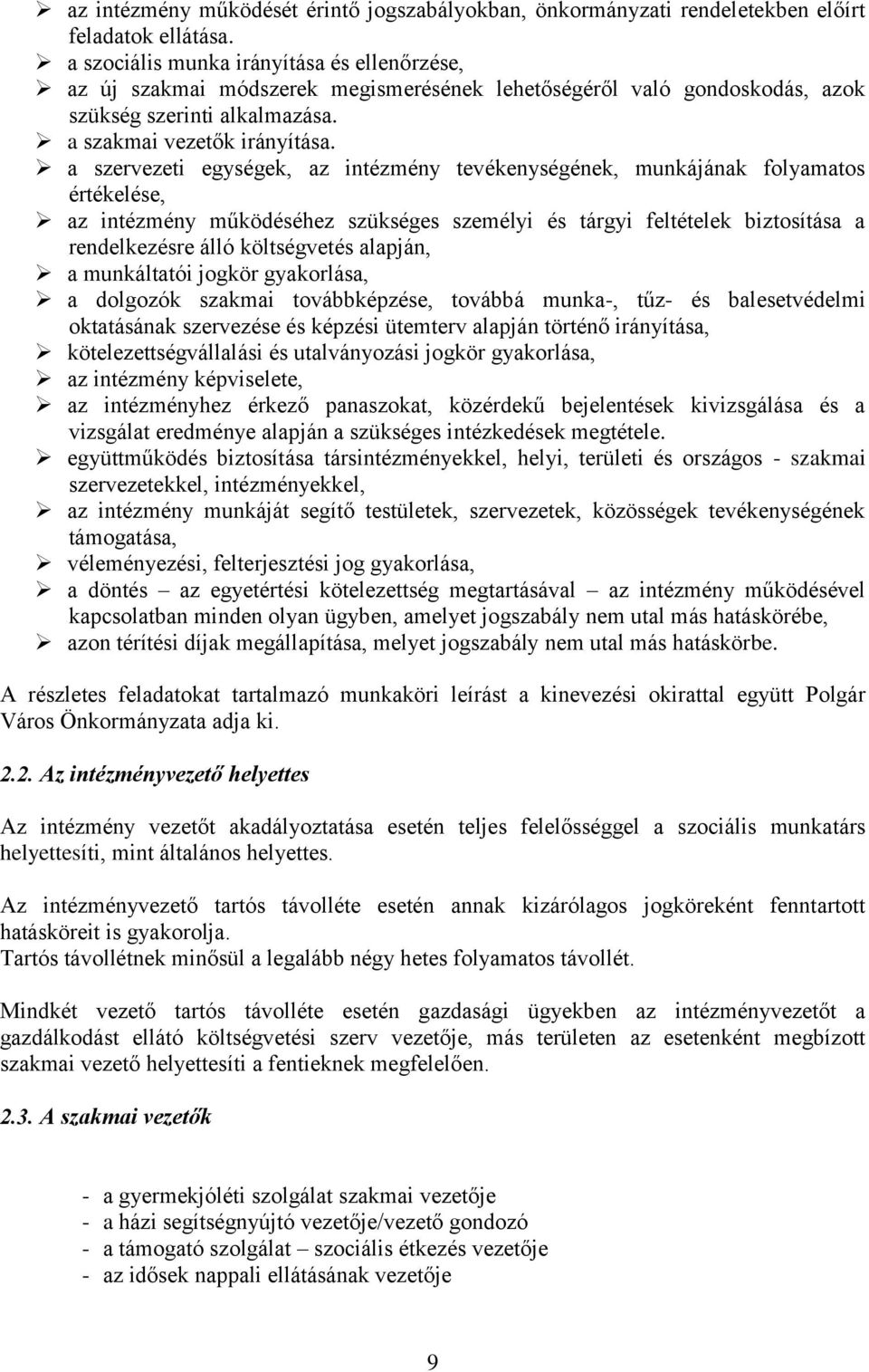 a szervezeti egységek, az intézmény tevékenységének, munkájának folyamatos értékelése, az intézmény működéséhez szükséges személyi és tárgyi feltételek biztosítása a rendelkezésre álló költségvetés