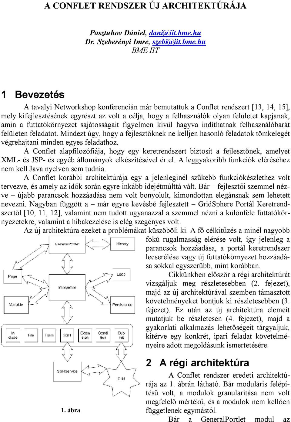 hu BME IIT 1 Bevezetés A tavalyi Networkshop konferencián már bemutattuk a Conflet rendszert [13, 14, 15], mely kifejlesztésének egyrészt az volt a célja, hogy a felhasználók olyan felületet