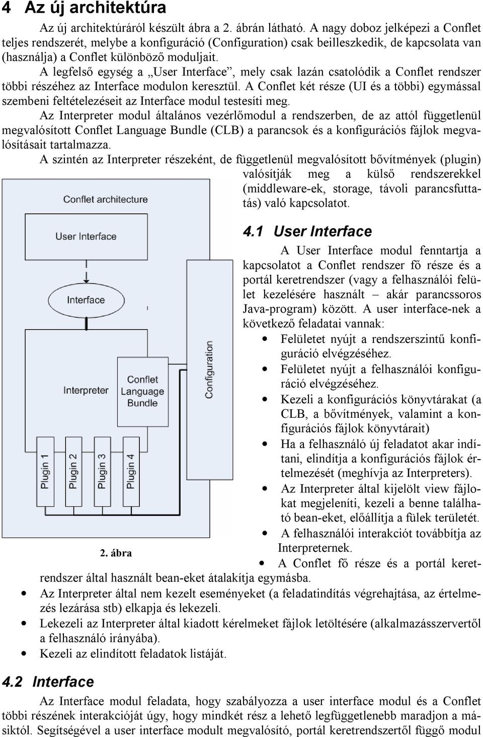 A legfelső egység a User Interface, mely csak lazán csatolódik a Conflet rendszer többi részéhez az Interface modulon keresztül.