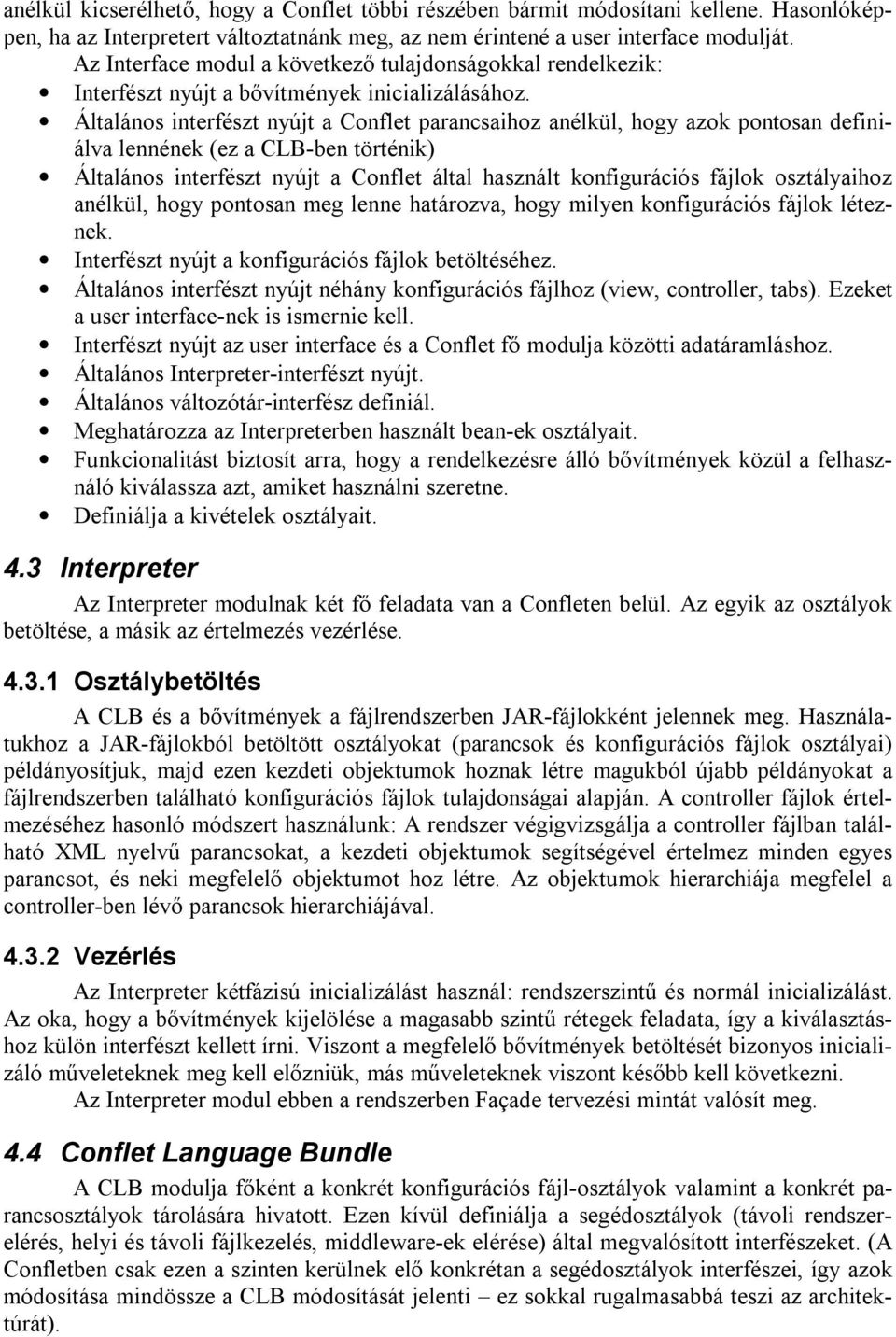 Általános interfészt nyújt a Conflet parancsaihoz anélkül, hogy azok pontosan definiálva lennének (ez a CLB-ben történik) Általános interfészt nyújt a Conflet által használt konfigurációs fájlok