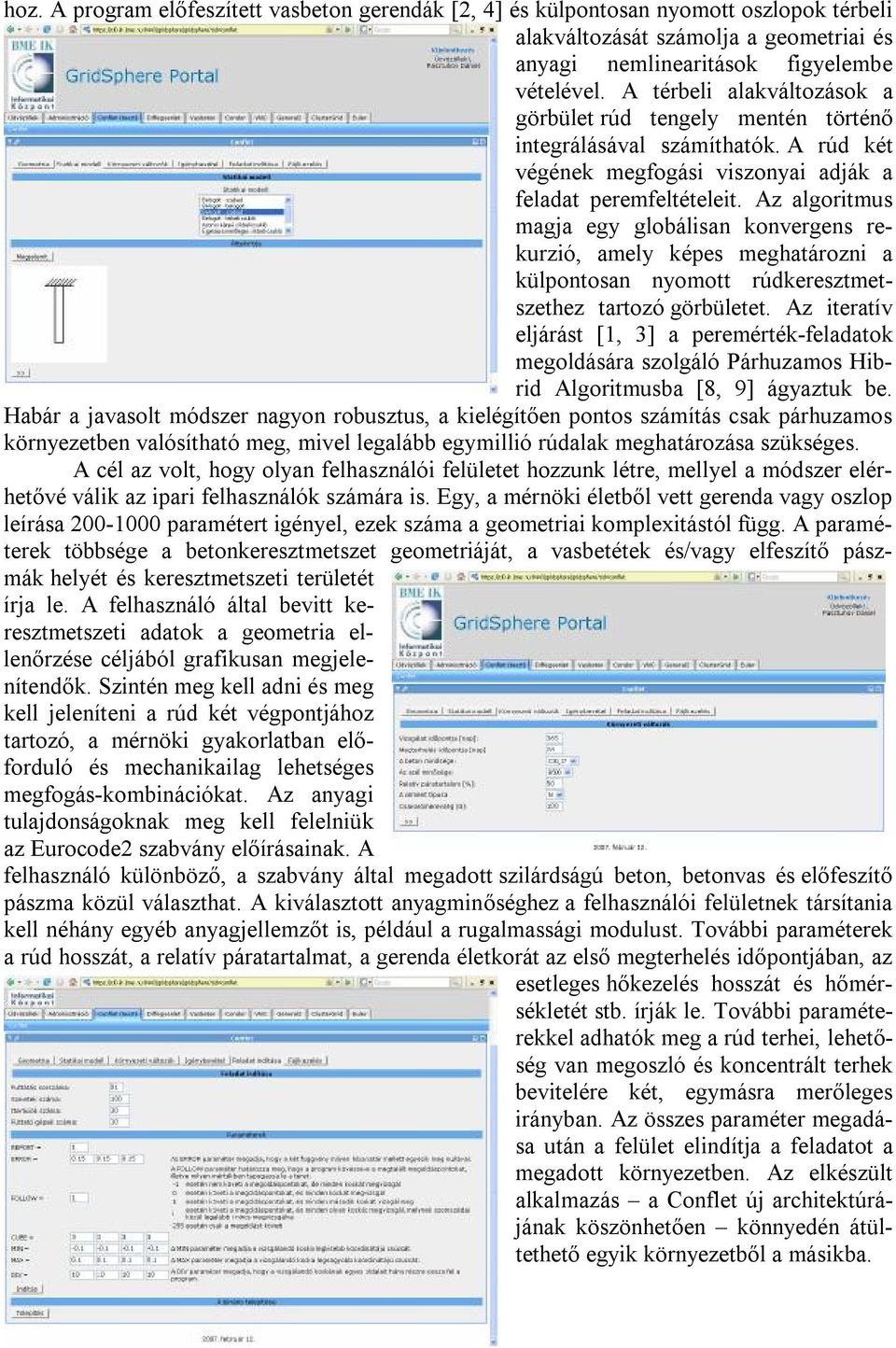 Az algoritmus magja egy globálisan konvergens rekurzió, amely képes meghatározni a külpontosan nyomott rúdkeresztmetszethez tartozó görbületet.