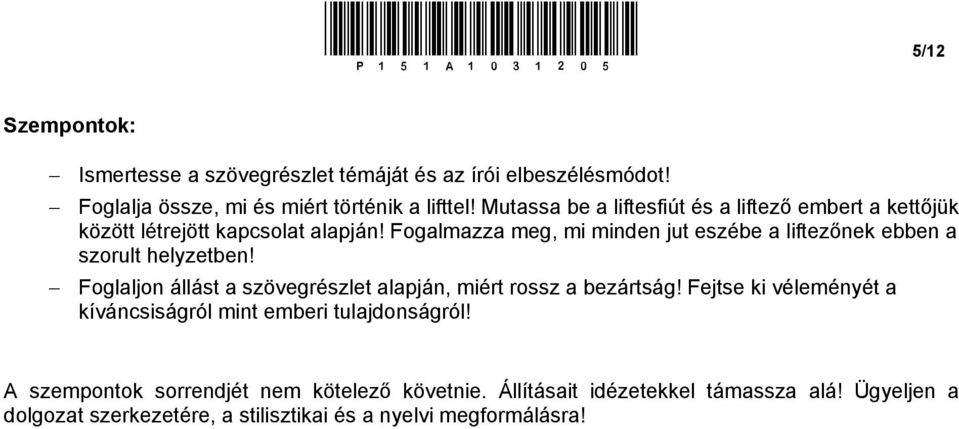 Fogalmazza meg, mi minden jut eszébe a liftezőnek ebben a szorult helyzetben! Foglaljon állást a szövegrészlet alapján, miért rossz a bezártság!