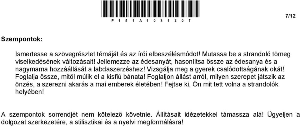 Foglalja össze, mitől múlik el a kisfiú bánata! Foglaljon állást arról, milyen szerepet játszik az önzés, a szerezni akarás a mai emberek életében!