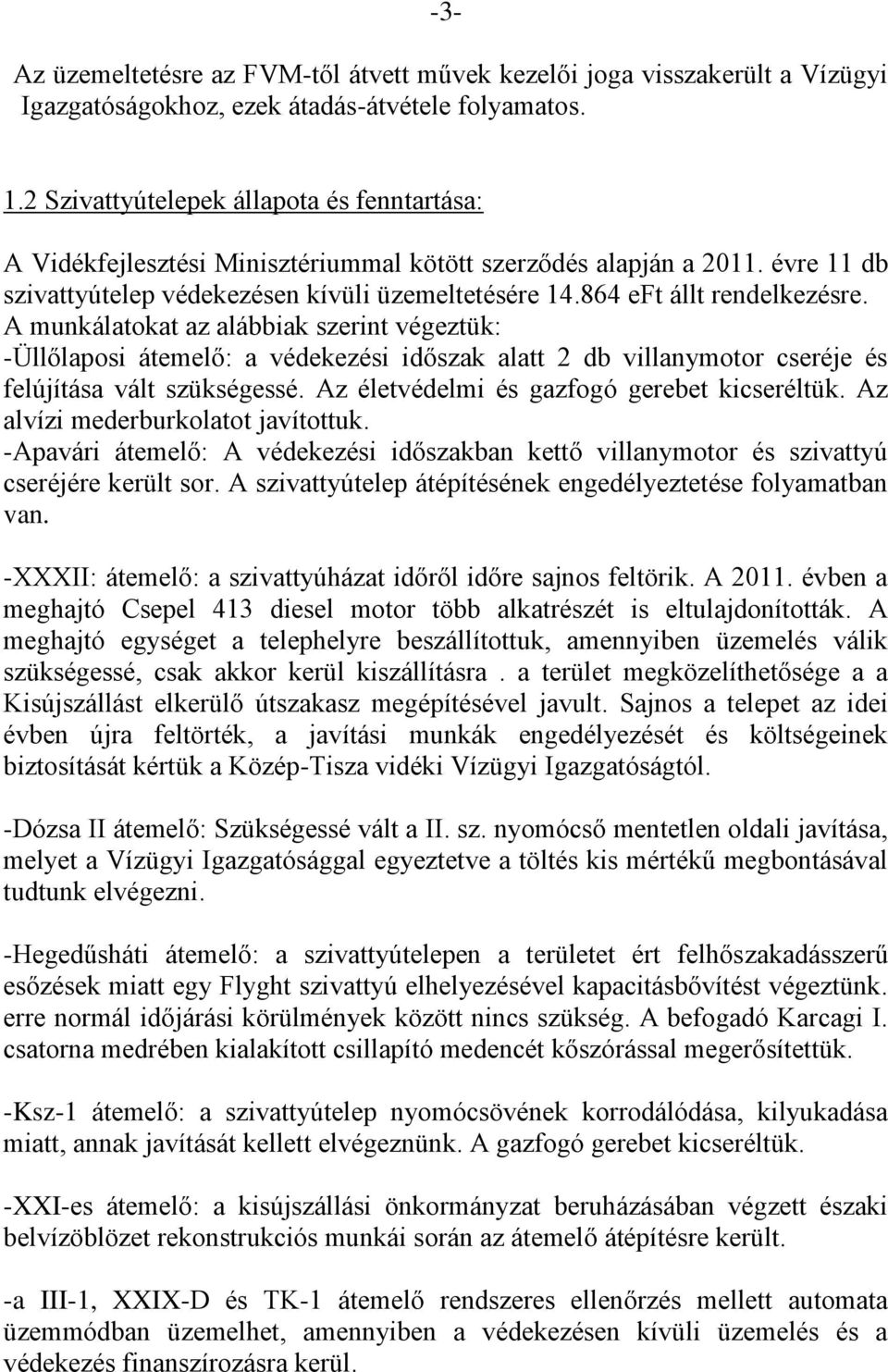 864 eft állt rendelkezésre. A munkálatokat az alábbiak szerint végeztük: -Üllőlaposi átemelő: a védekezési időszak alatt 2 db villanymotor cseréje és felújítása vált szükségessé.