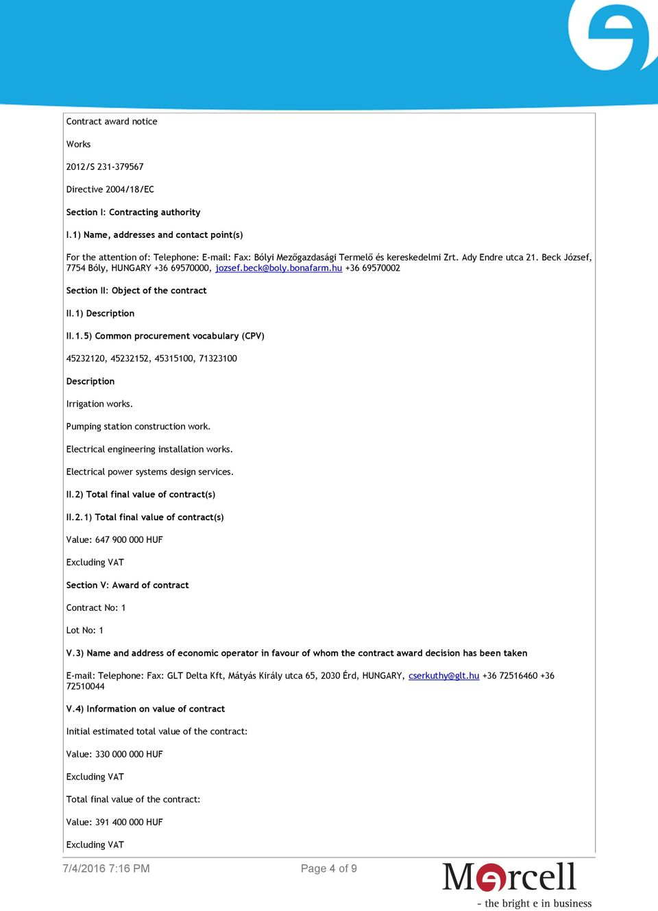 Beck József, 7754 Bóly, HUNGARY +36 69570000, jozsef.beck@boly.bonafarm.hu +36 69570002 Section II: Object of the contract II.1)