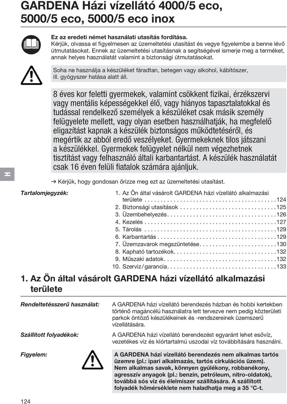 Ennek az üzemeltetési utasításnak a segítségével ismerje meg a terméket, annak helyes használatát valamint a biztonsági útmutatásokat.