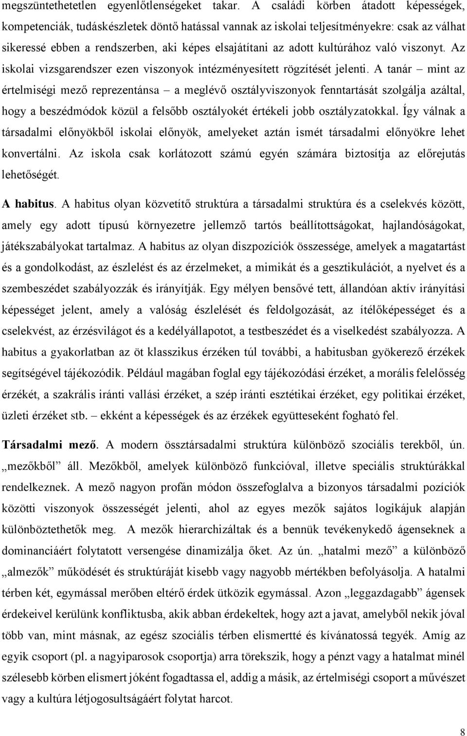 kultúrához való viszonyt. Az iskolai vizsgarendszer ezen viszonyok intézményesített rögzítését jelenti.
