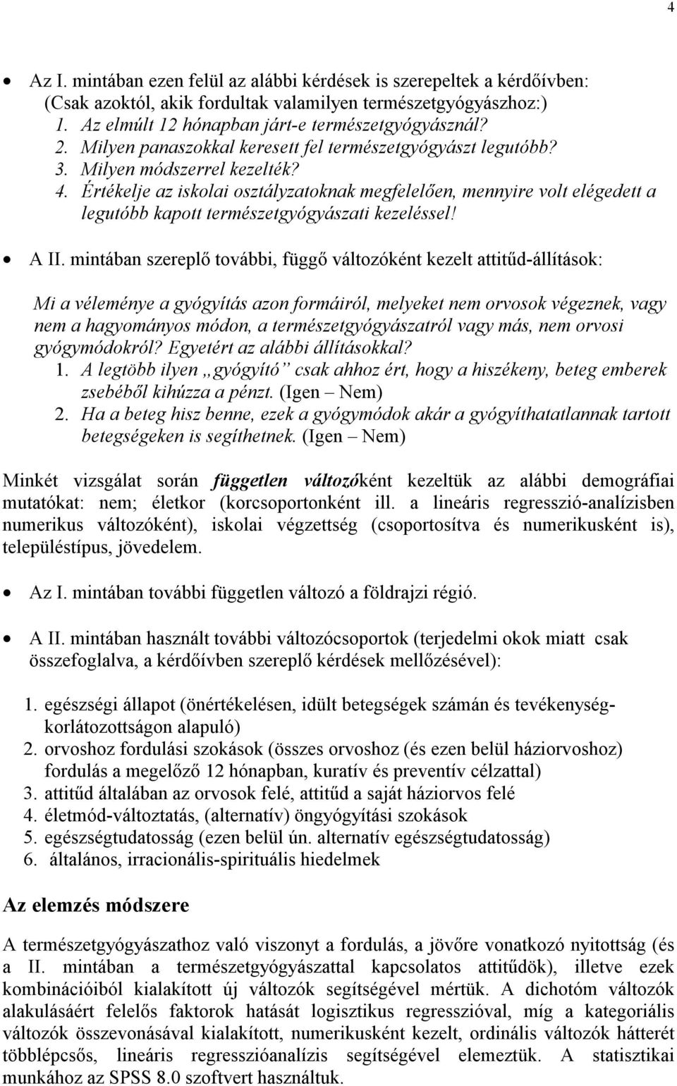 Értékelje az iskolai osztályzatoknak megfelelően, mennyire volt elégedett a legutóbb kapott természetgyógyászati kezeléssel! A II.