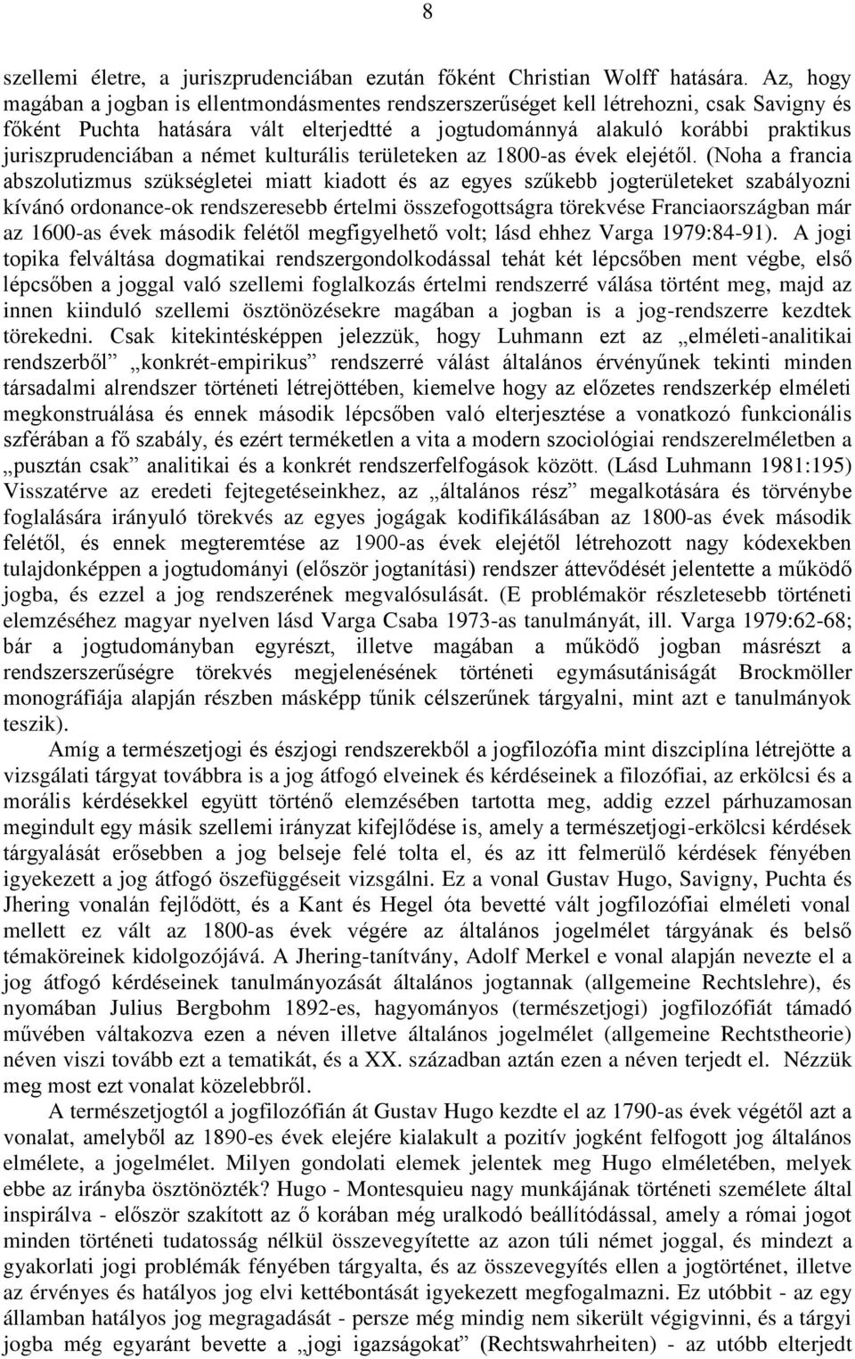 juriszprudenciában a német kulturális területeken az 1800-as évek elejétől.