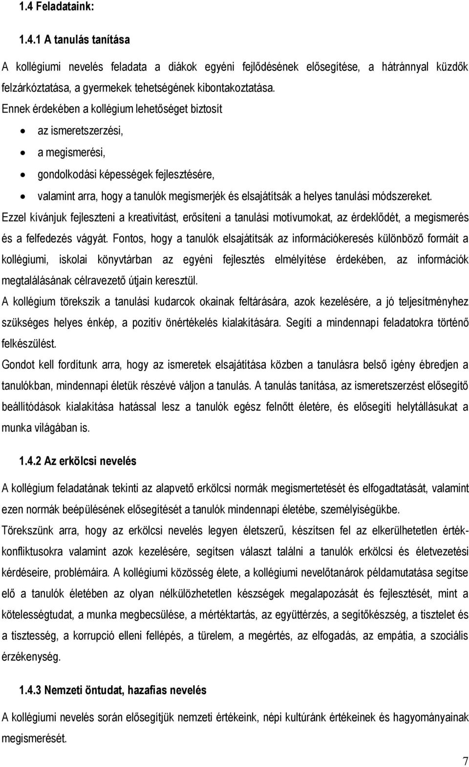 módszereket. Ezzel kívánjuk fejleszteni a kreativitást, erősíteni a tanulási motívumokat, az érdeklődét, a megismerés és a felfedezés vágyát.