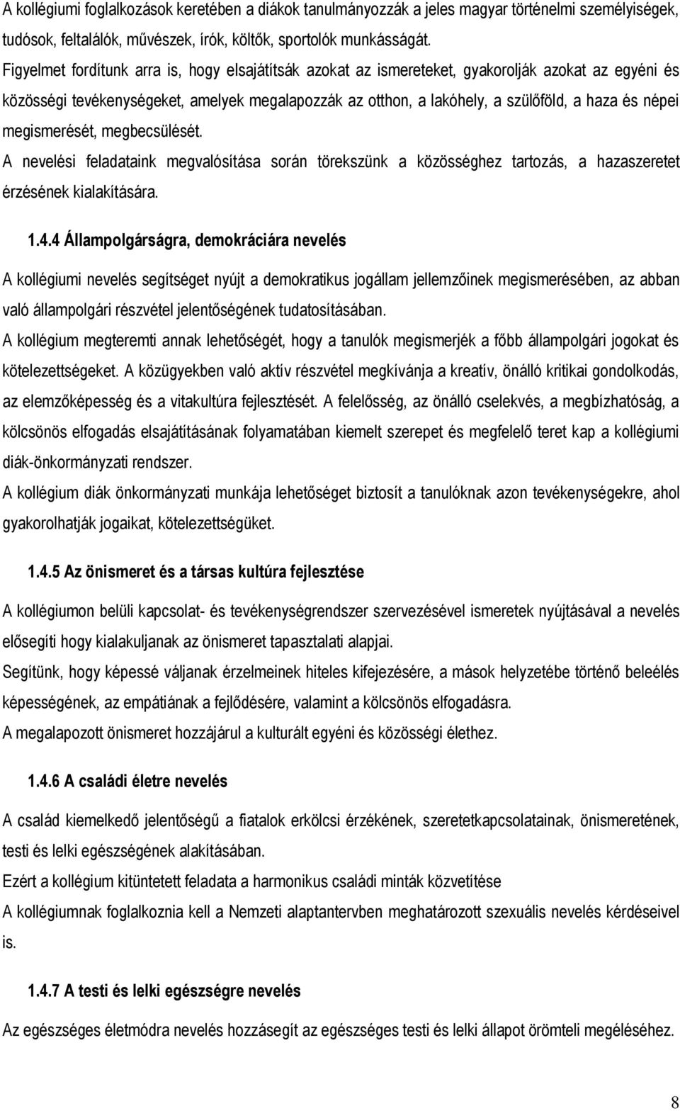 népei megismerését, megbecsülését. A nevelési feladataink megvalósítása során törekszünk a közösséghez tartozás, a hazaszeretet érzésének kialakítására. 1.4.