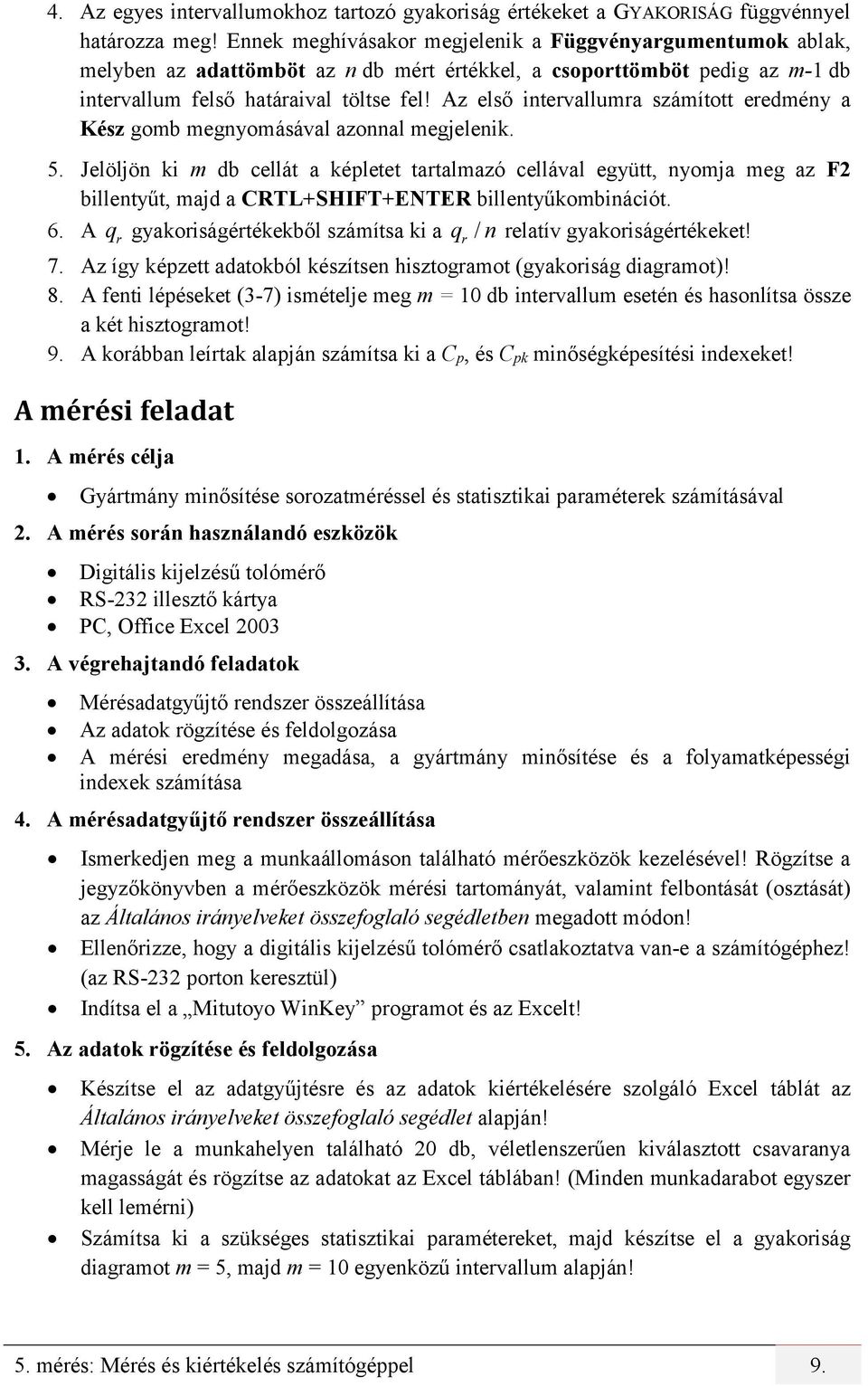 Az első intervallumra számított eredmény a Kész gomb megnyomásával azonnal megjelenik. 5.