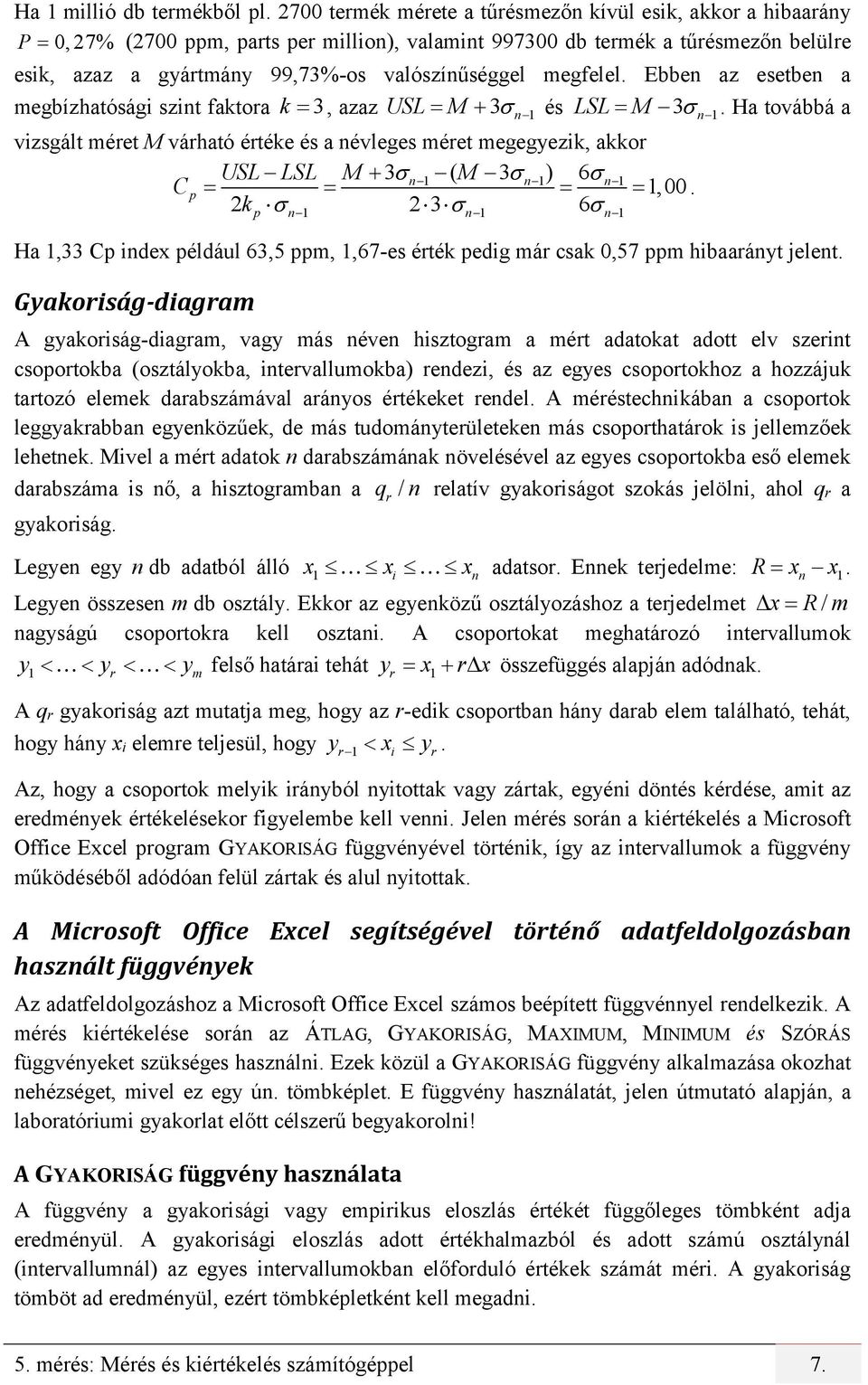 megfelel. Ebben az esetben a megbízhatósági szint faktora k 3, azaz USL M 3 n 1 és LSL M 3 n 1.