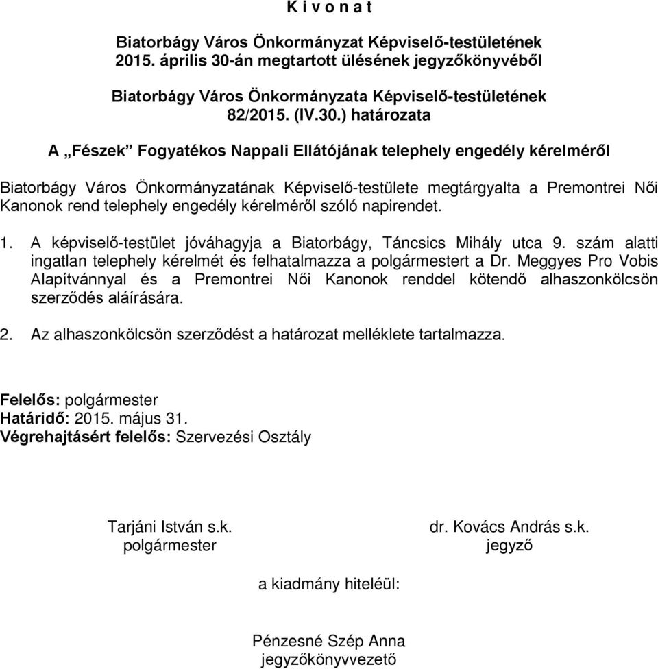 ) határozata A Fészek Fogyatékos Nappali Ellátójának telephely engedély kérelméről Biatorbágy Város Önkormányzatának Képviselő-testülete megtárgyalta a Premontrei Női Kanonok rend telephely engedély