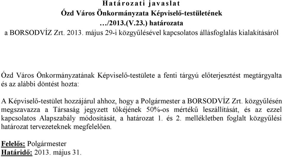 alábbi döntést hozta: A Képviselő-testület hozzájárul ahhoz, hogy a Polgármester a BORSODVÍZ Zrt.