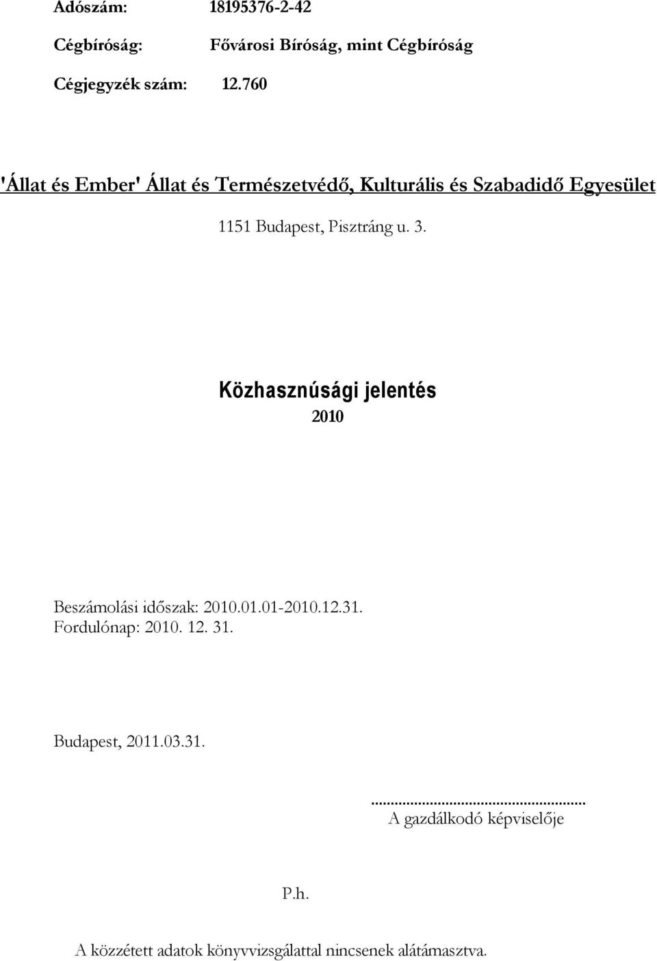 Pisztráng u. 3. Közhasznúsági jelentés 2010 Beszámolási időszak: 2010.01.01-2010.12.31.