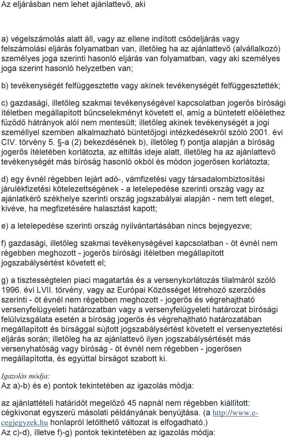 gazdasági, illetőleg szakmai tevékenységével kapcsolatban jogerős bírósági ítéletben megállapított bűncselekményt követett el, amíg a büntetett előélethez fűződő hátrányok alól nem mentesült;