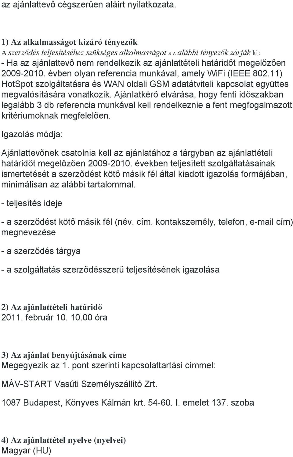 2009-2010. évben olyan referencia munkával, amely WiFi (IEEE 802.11) HotSpot szolgáltatásra és WAN oldali GSM adatátviteli kapcsolat együttes megvalósítására vonatkozik.