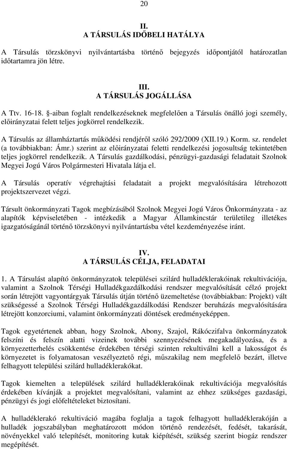 ) Korm. sz. rendelet (a továbbiakban: Ámr.) szerint az elıirányzatai feletti rendelkezési jogosultság tekintetében teljes jogkörrel rendelkezik.
