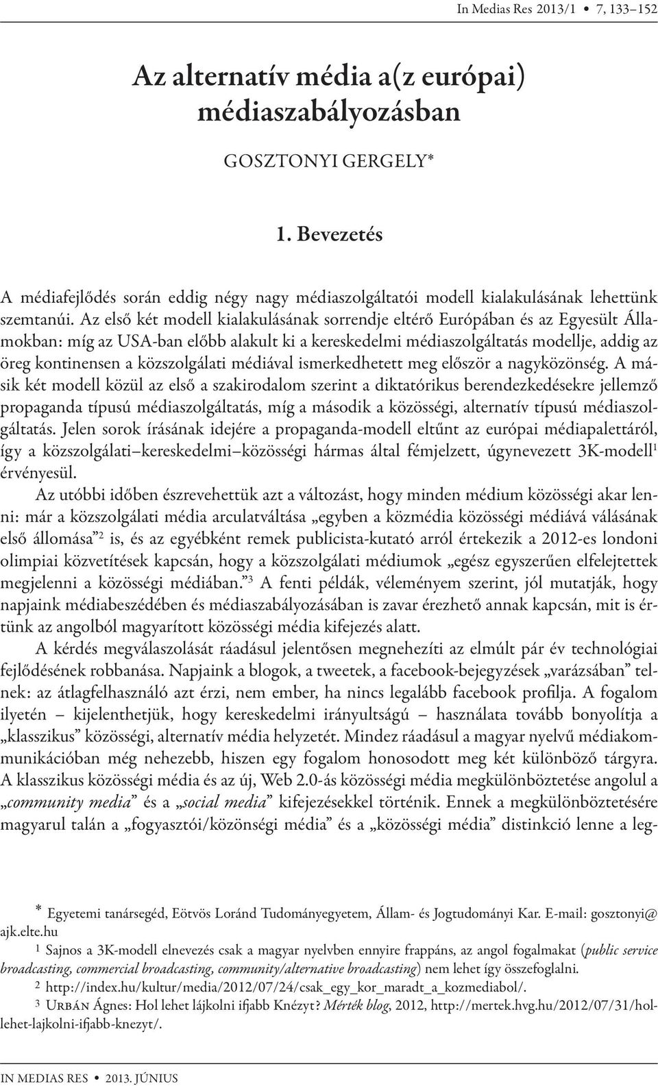 Az első két modell kialakulásának sorrendje eltérő Európában és az Egyesült Államokban: míg az USA-ban előbb alakult ki a kereskedelmi médiaszolgáltatás modellje, addig az öreg kontinensen a