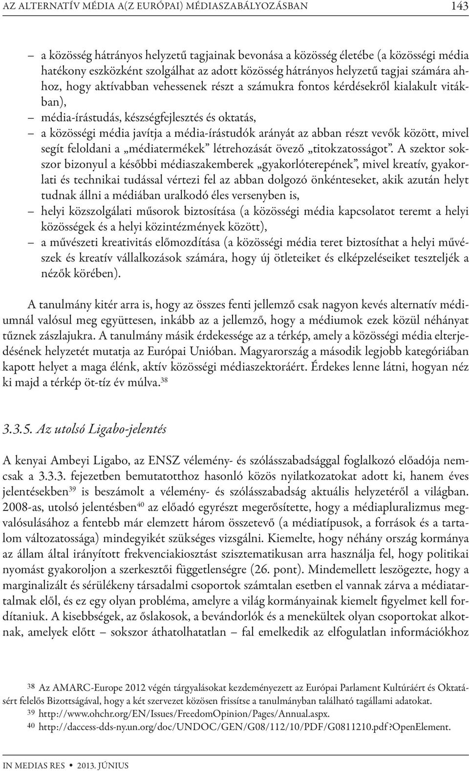 média-írástudók arányát az abban részt vevők között, mivel segít feloldani a médiatermékek létrehozását övező titokzatosságot.