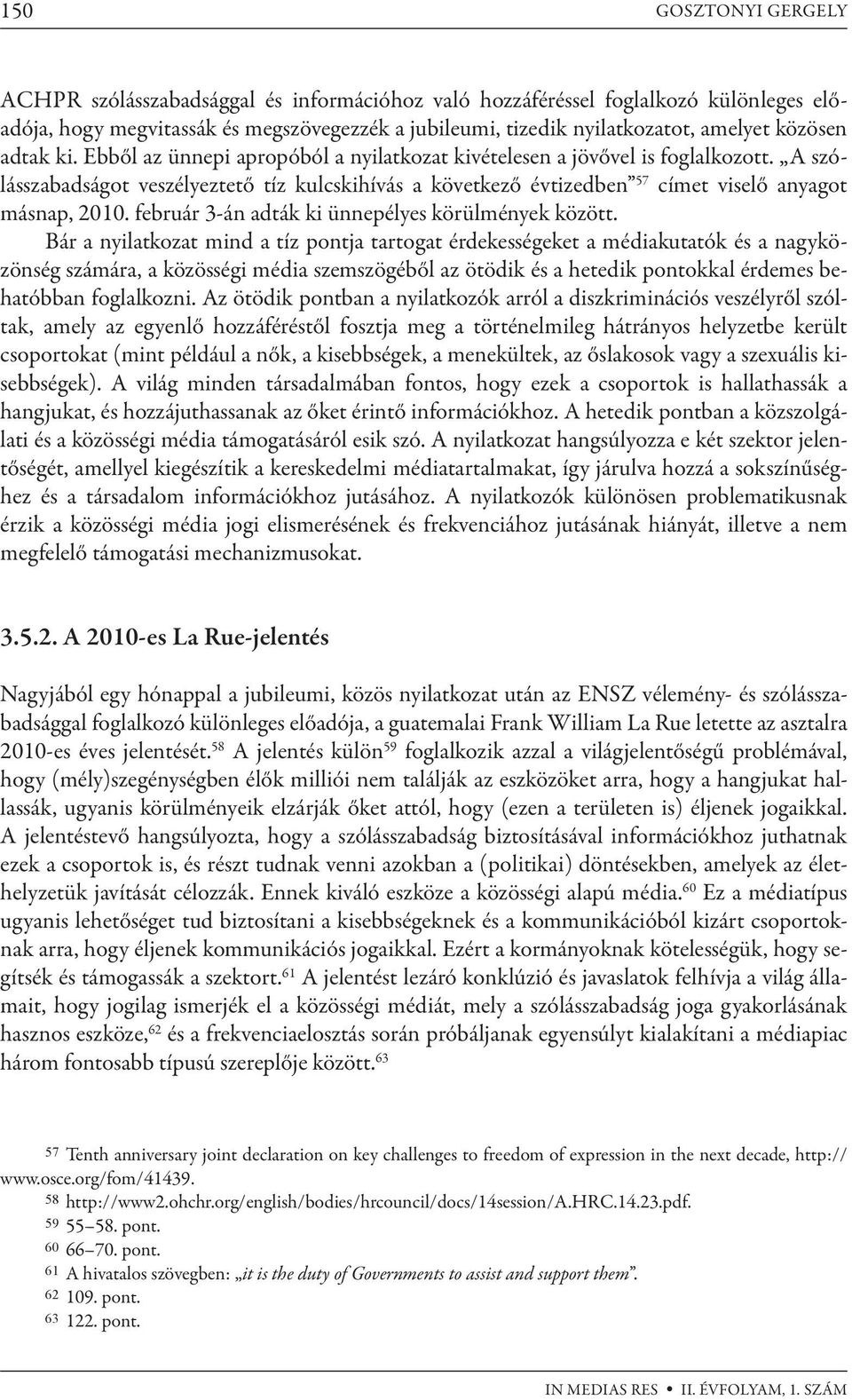 A szólásszabadságot veszélyeztető tíz kulcskihívás a következő évtizedben 57 címet viselő anyagot másnap, 2010. február 3-án adták ki ünnepélyes körülmények között.