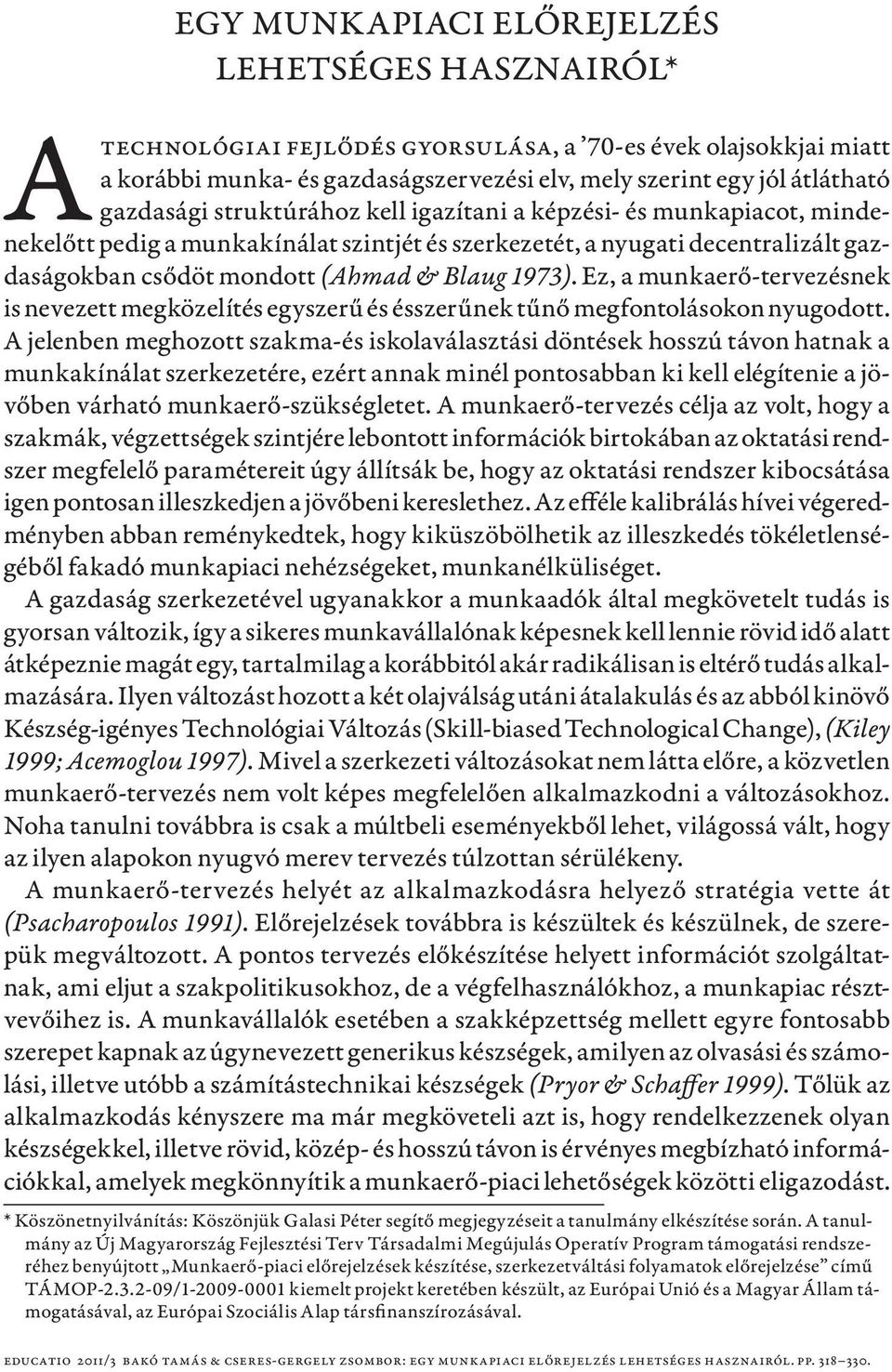 Ez, a munkaerő-tervezésnek is nevezett megközelítés egyszerű és ésszerűnek tűnő megfontolásokon nyugodott.