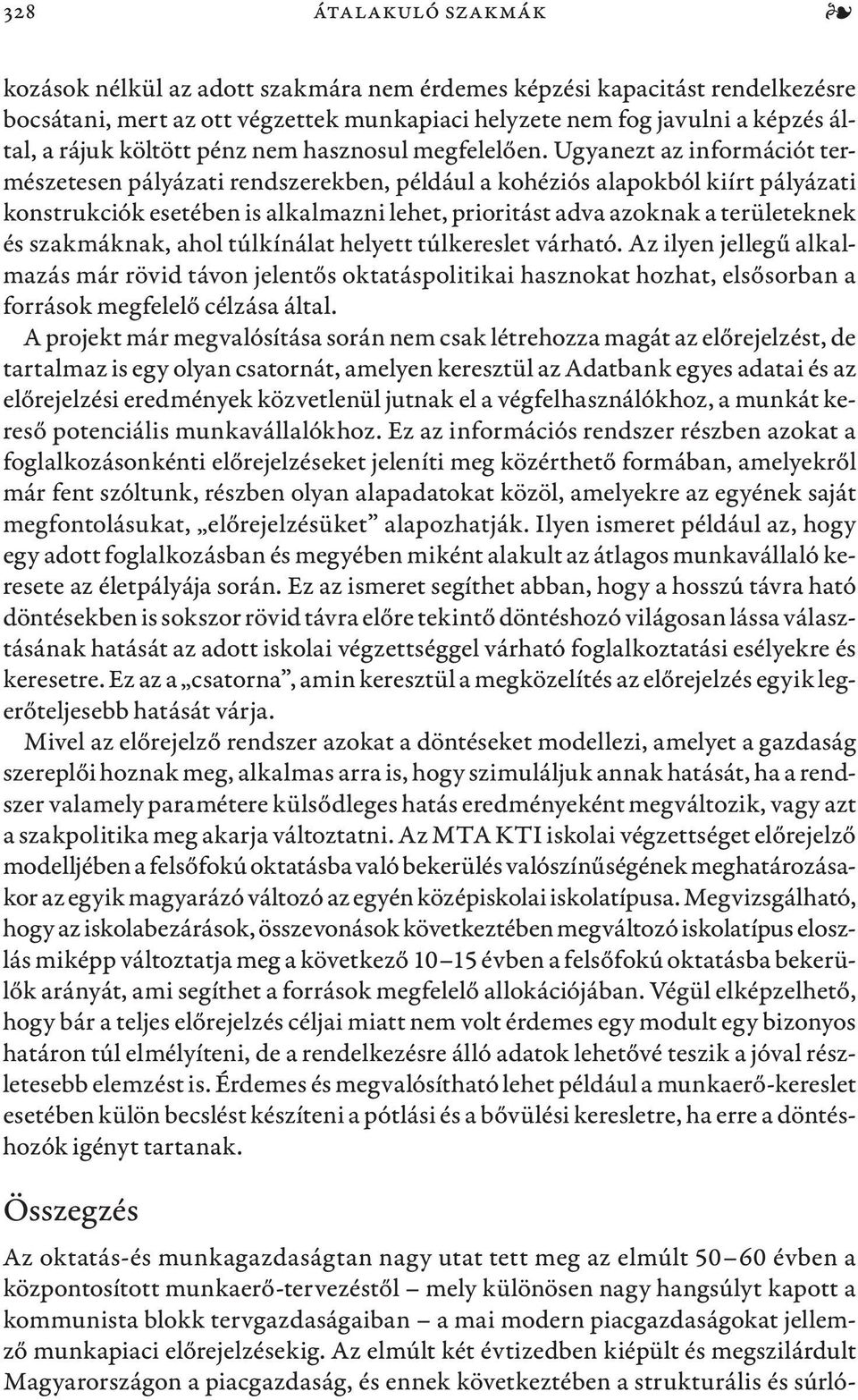 Ugyanezt az információt természetesen pályázati rendszerekben, például a kohéziós alapokból kiírt pályázati konstrukciók esetében is alkalmazni lehet, prioritást adva azoknak a területeknek és