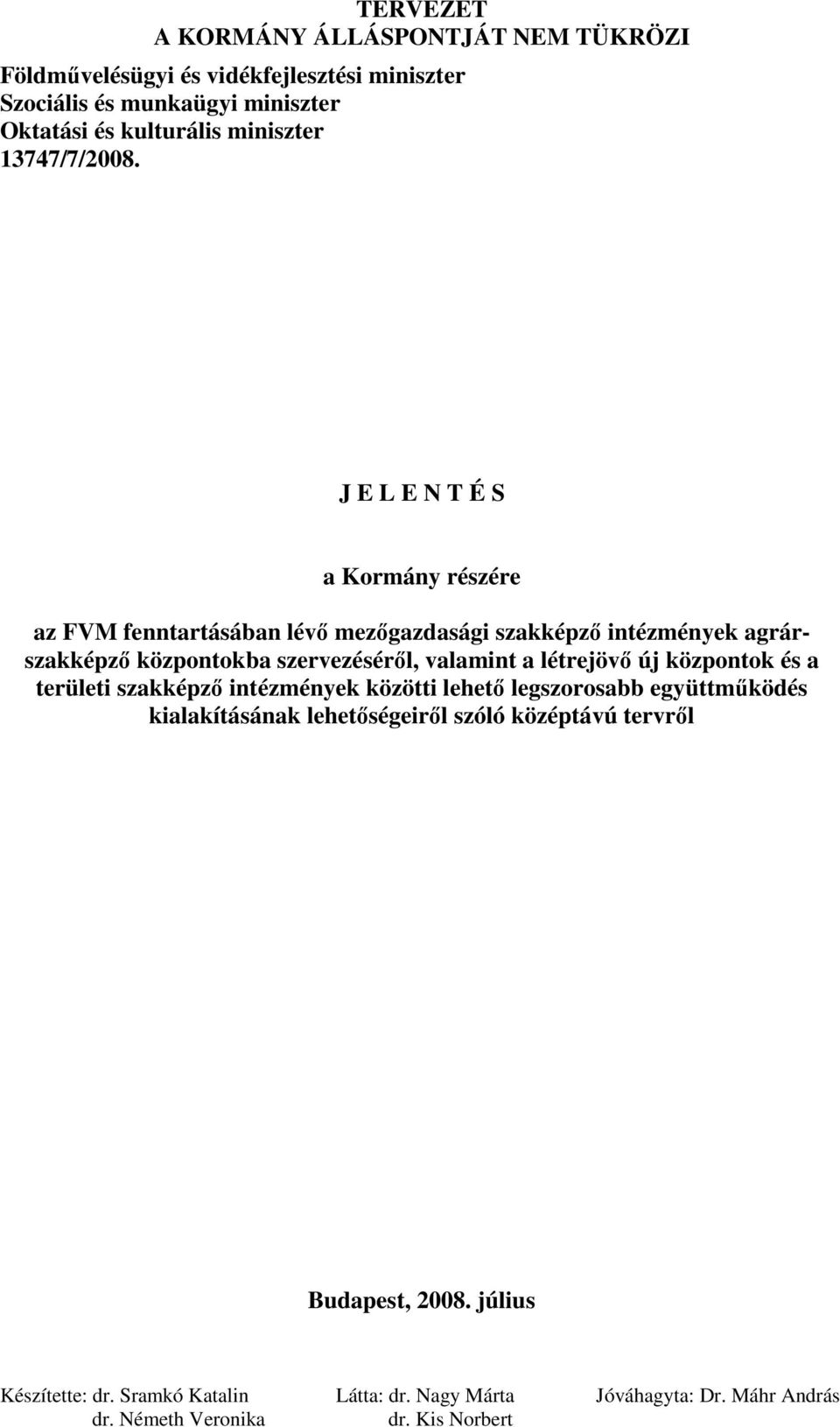 J E L E N T É S a Kormány részére az FVM fenntartásában lévı mezıgazdasági szakképzı intézmények agrárszakképzı