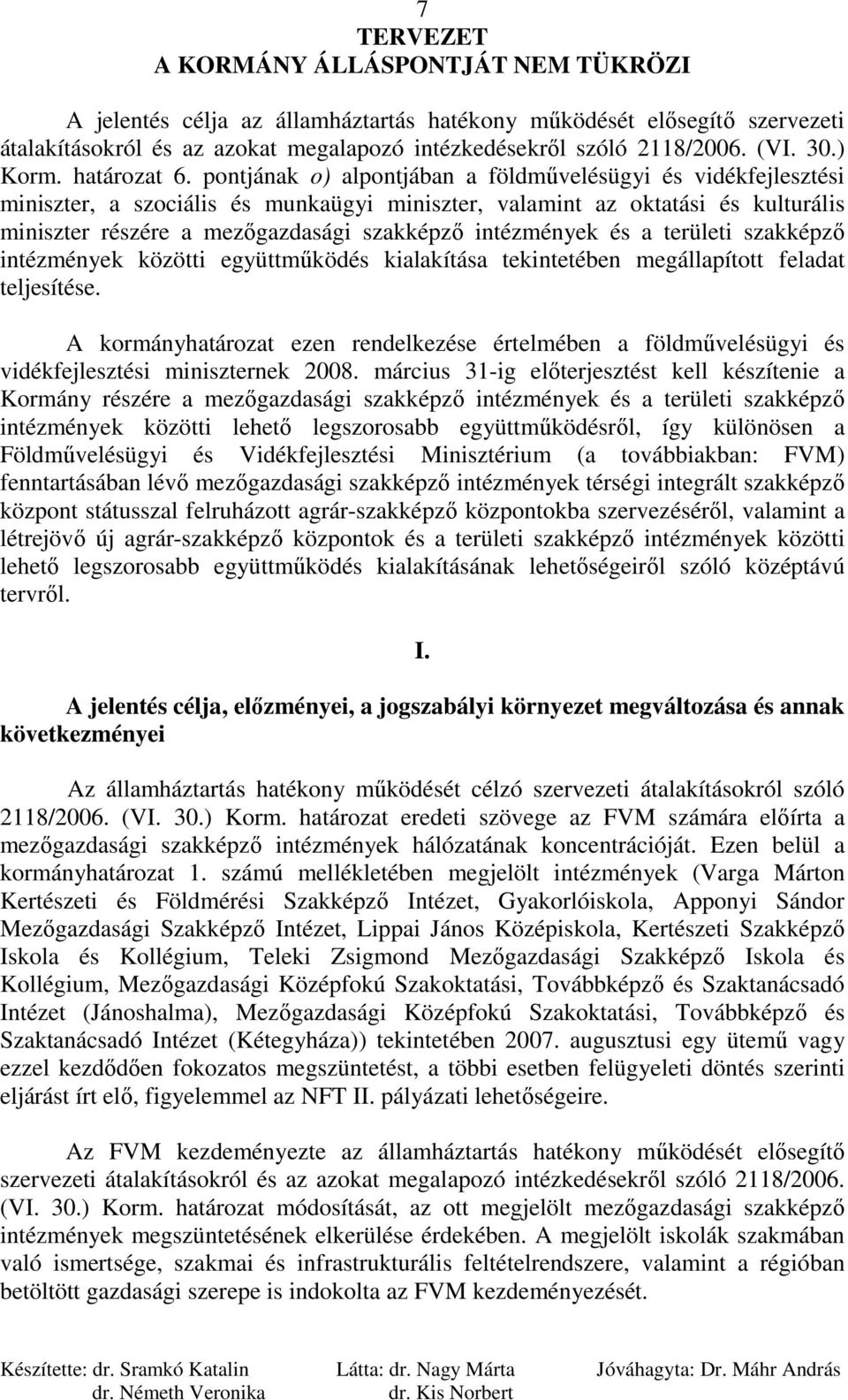 intézmények és a területi szakképzı intézmények közötti együttmőködés kialakítása tekintetében megállapított feladat teljesítése.