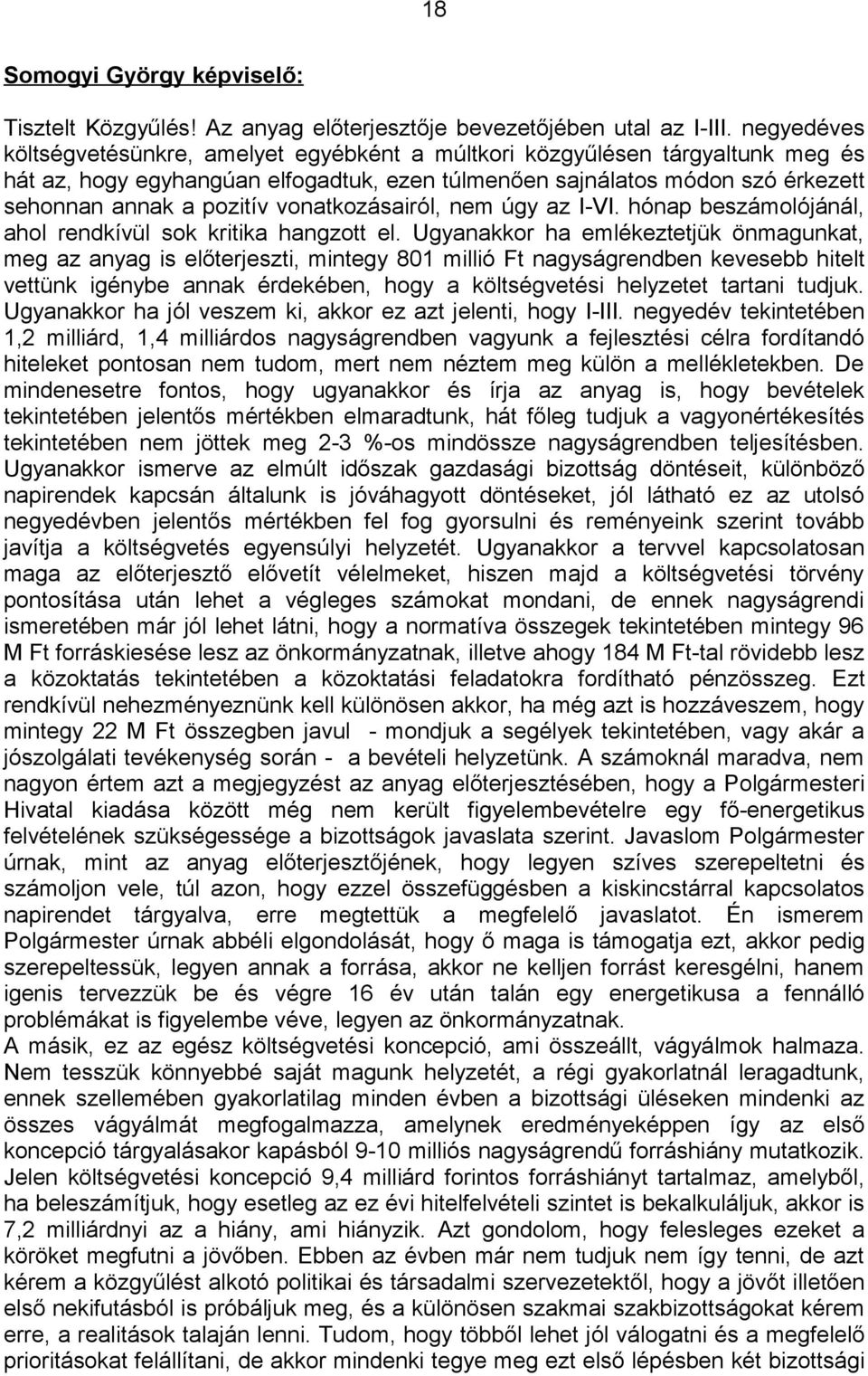 vonatkozásairól, nem úgy az I-VI. hónap beszámolójánál, ahol rendkívül sok kritika hangzott el.