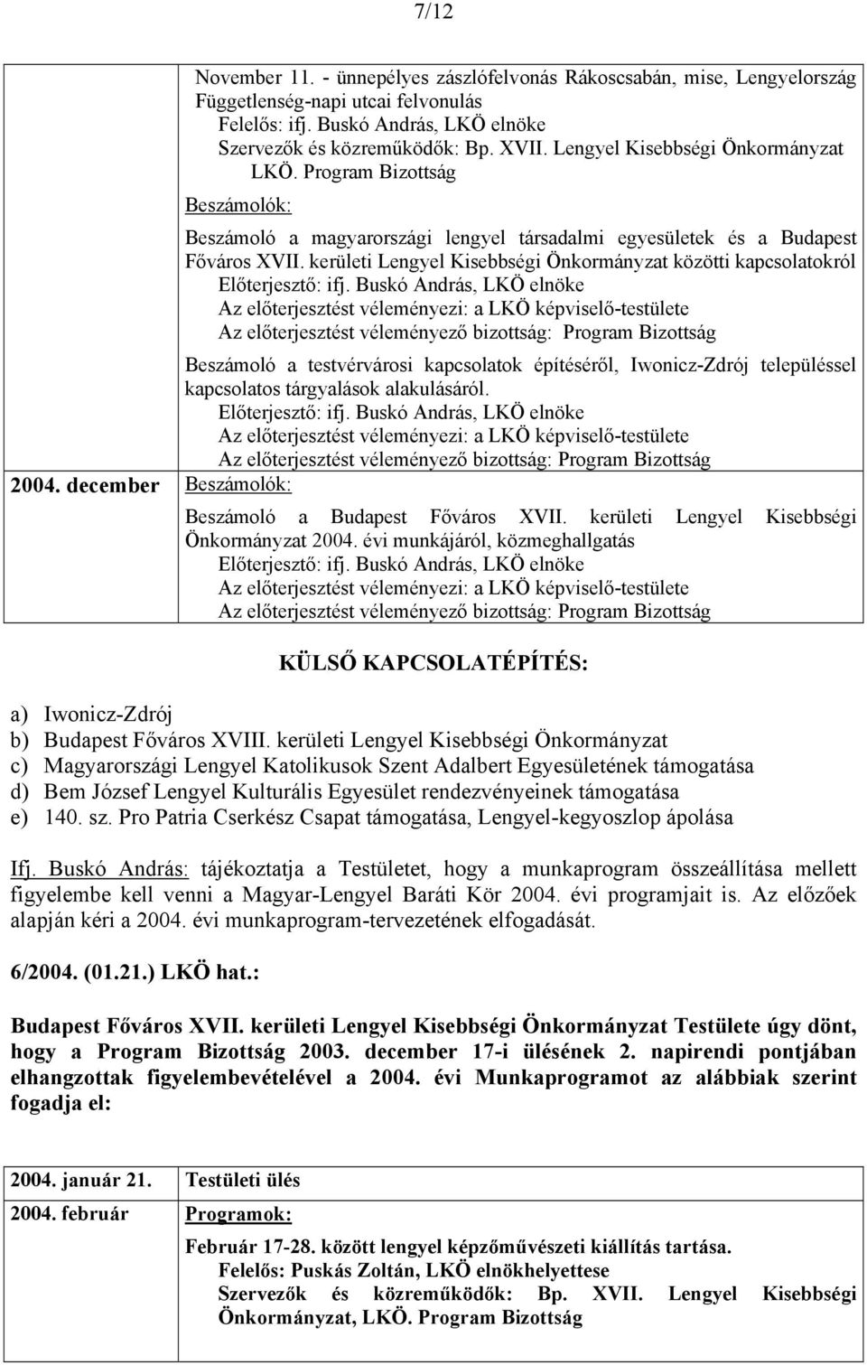 kerületi Lengyel Kisebbségi Önkormányzat közötti kapcsolatokról Az előterjesztést véleményező bizottság: Program Bizottság Beszámoló a testvérvárosi kapcsolatok építéséről, Iwonicz-Zdrój településsel