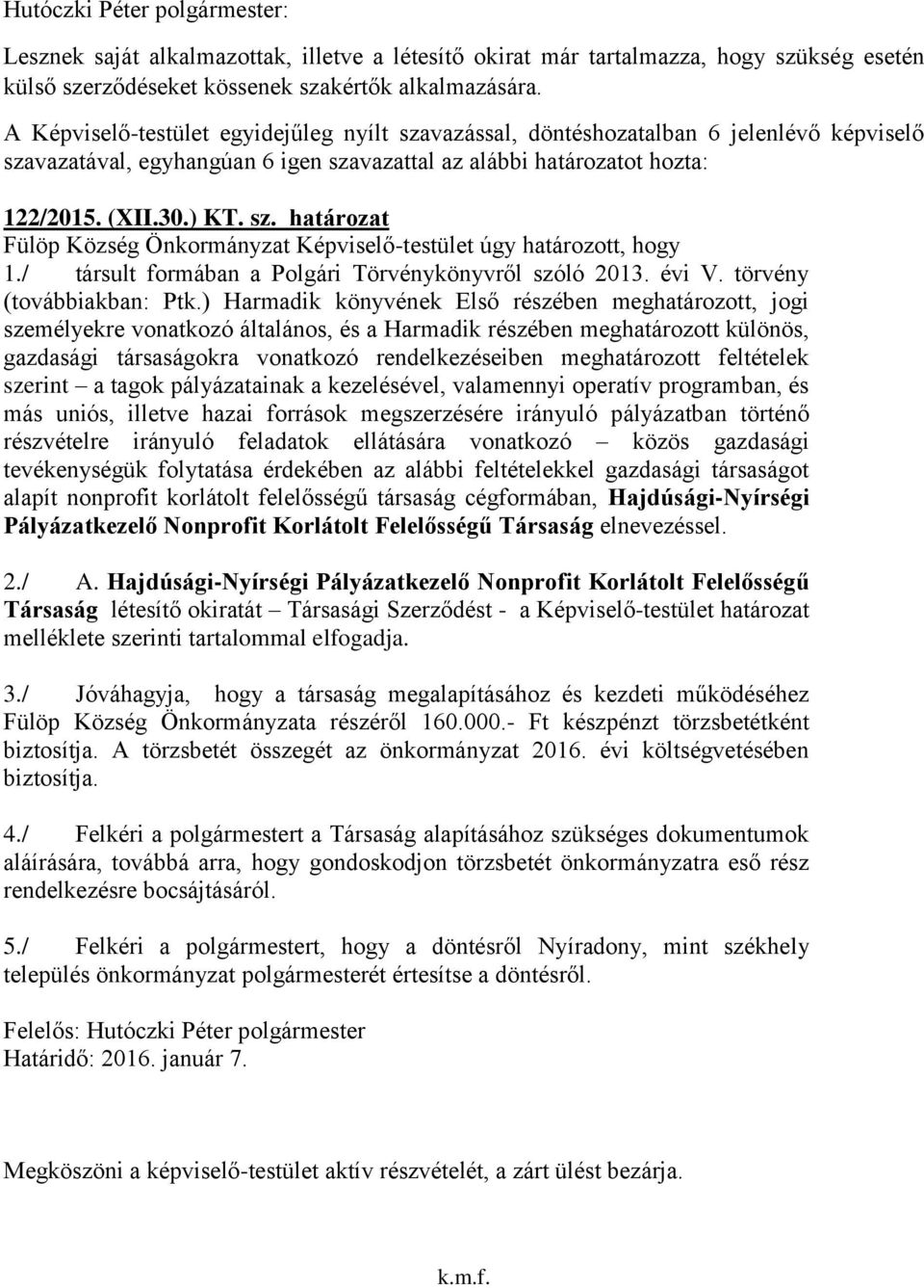 / társult formában a Polgári Törvénykönyvről szóló 2013. évi V. törvény (továbbiakban: Ptk.