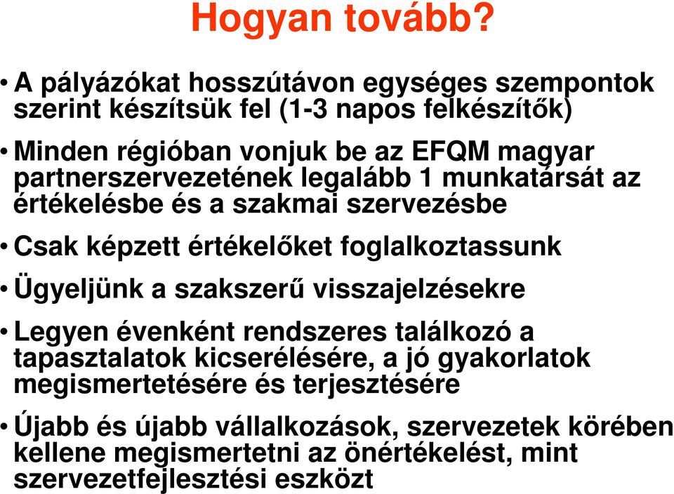 partnerszervezetének legalább 1 munkatársát az értékelésbe és a szakmai szervezésbe Csak képzett értékelıket foglalkoztassunk Ügyeljünk a