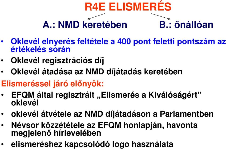 díj Oklevél átadása az NMD díjátadás keretében Elismeréssel járó elınyök: EFQM által regisztrált Elismerés
