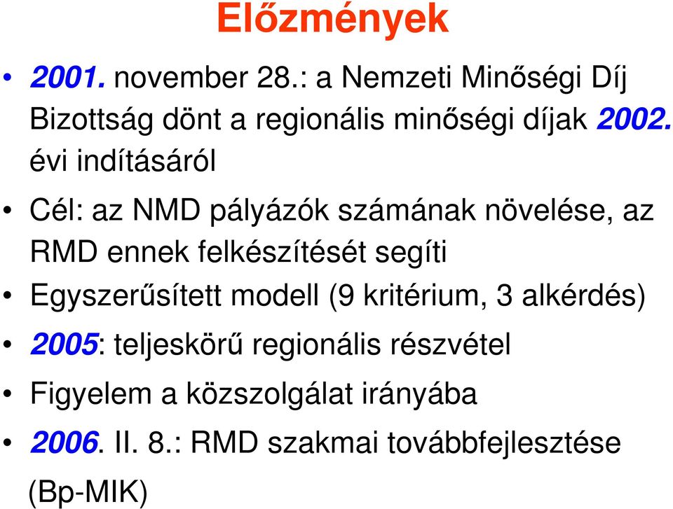 évi indításáról Cél: az NMD pályázók számának növelése, az RMD ennek felkészítését segíti